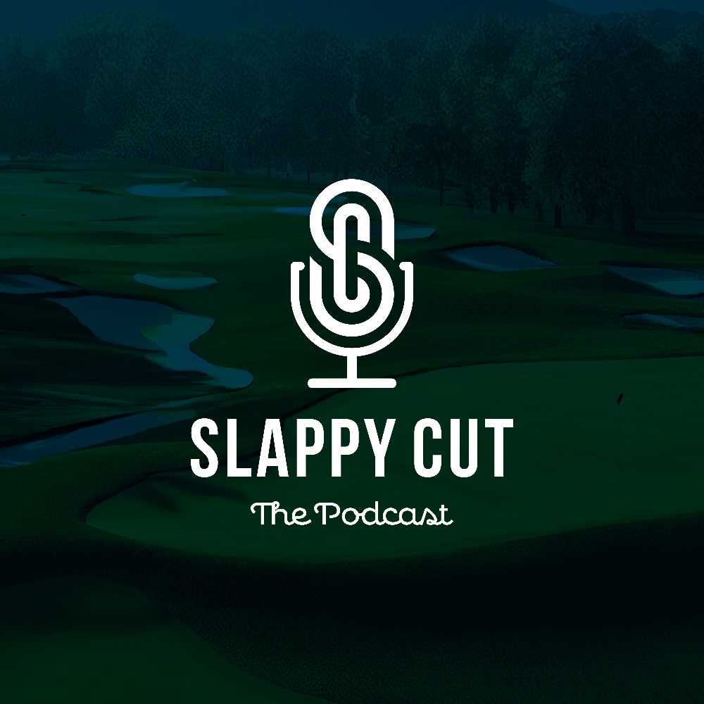 The Slappy Cut - Golf Podcast 