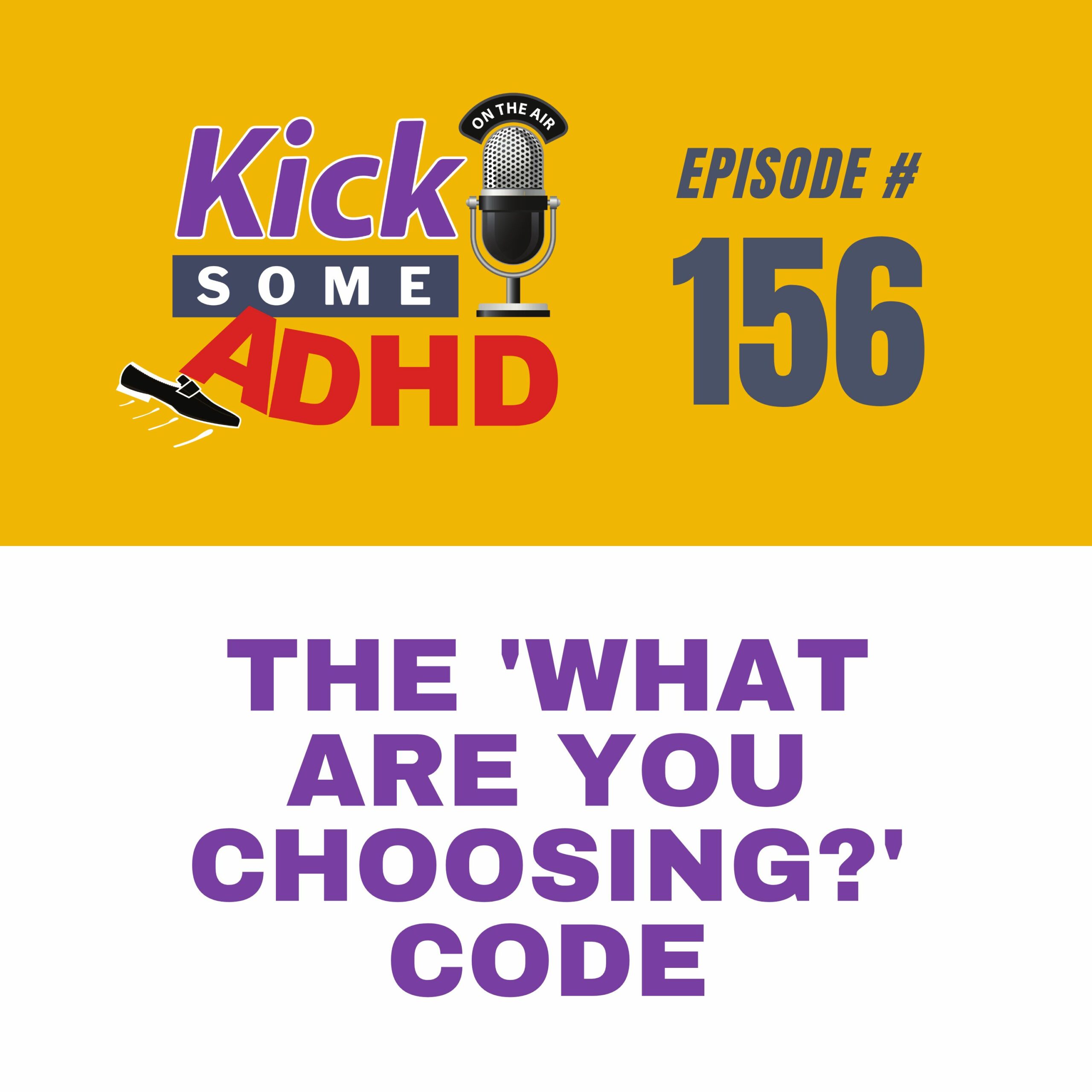 #156 The “What Are You Choosing?” Code