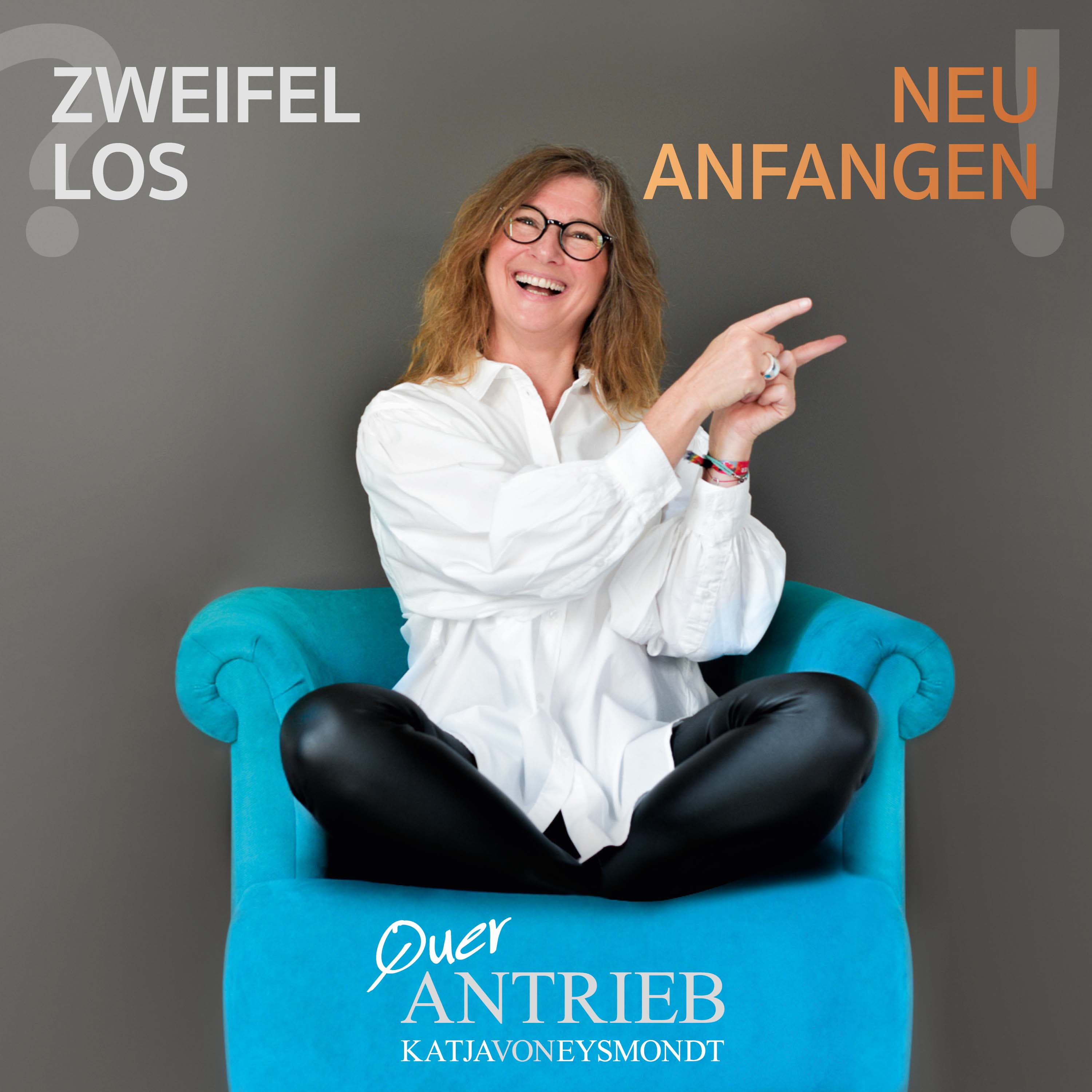 zweifellos? neu anfangen! Querantrieb dein Coaching-to-go Podcast mit Katja von Eysmondt 