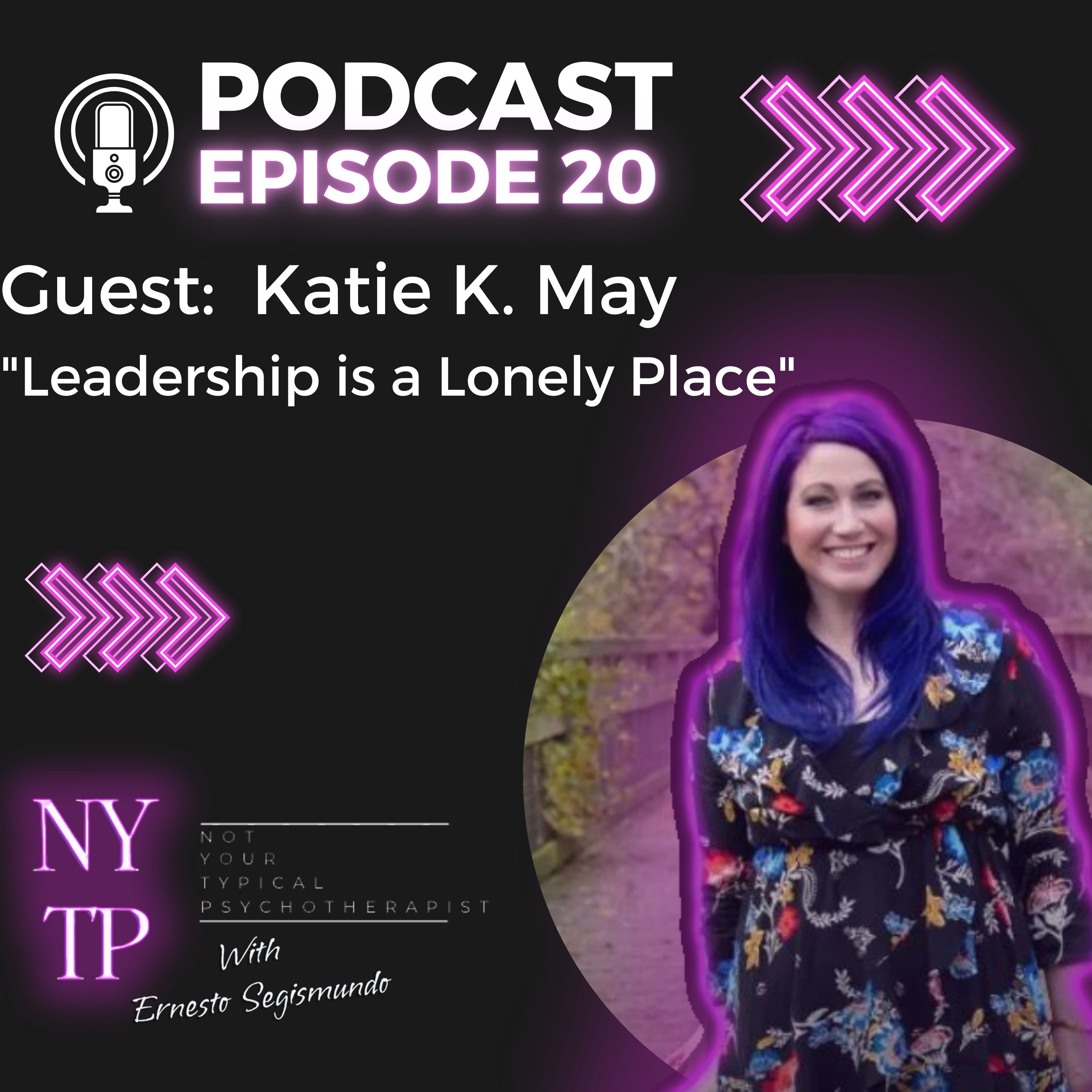 Episode 20 Katie K. May "Leadership is a Lonely Place"