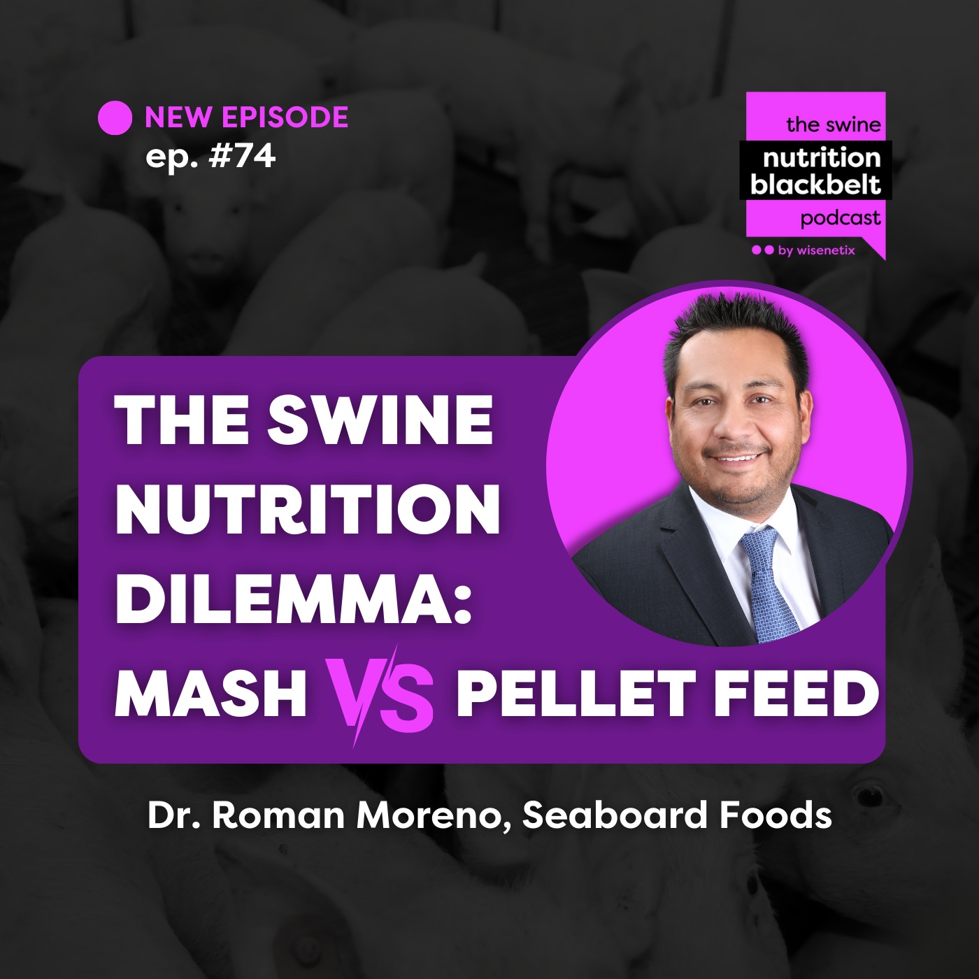 #74 - The Swine Nutrition Dilemma: Mash vs. Pellet Feed - Dr. Roman Moreno