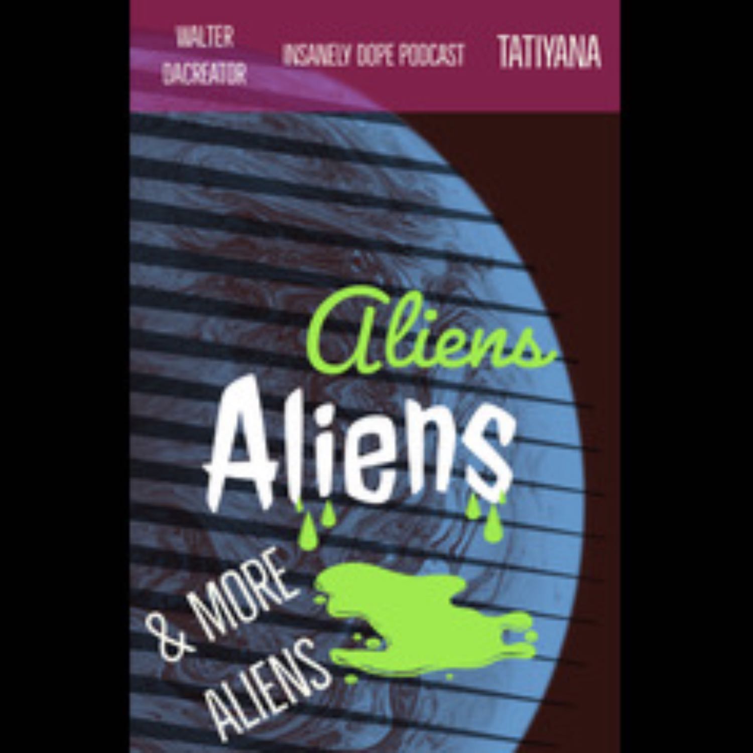 Aliens, Aliens, & More Aliens