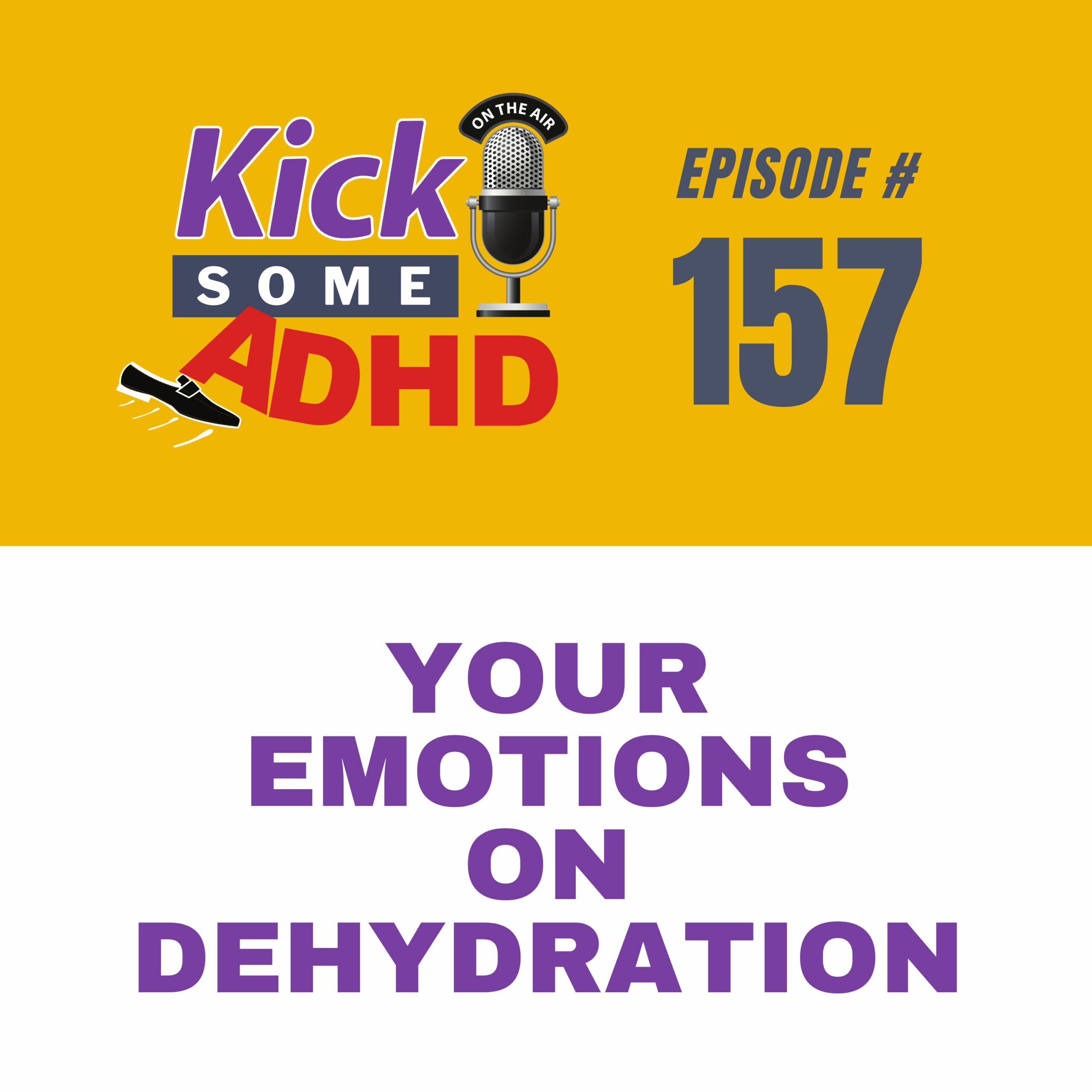 #157 Your Emotions on Dehydration