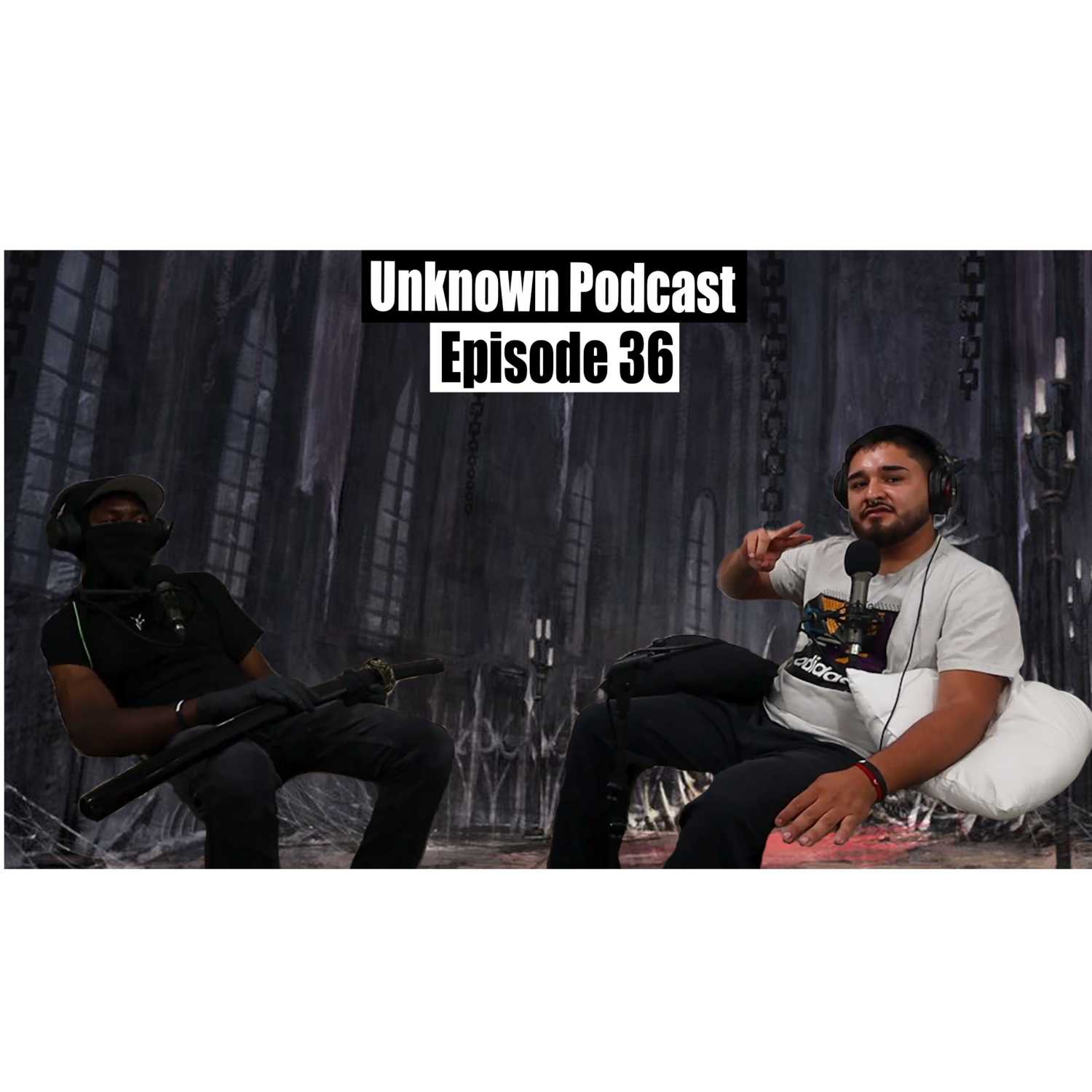 Just Chatting │Unknown Podcast Episode 36