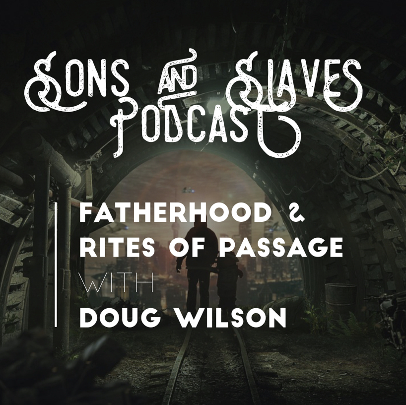 #05: Fatherhood and Rites of Passage with Douglas Wilson