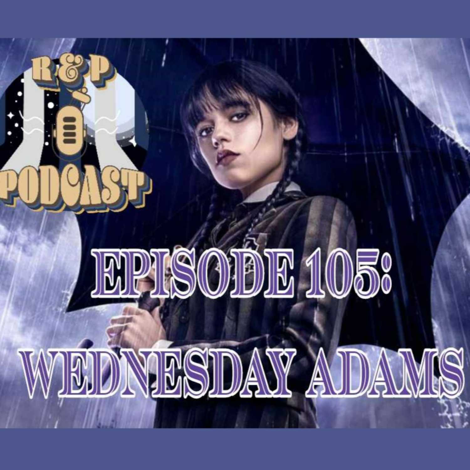 EP 105: Wednesday Adams