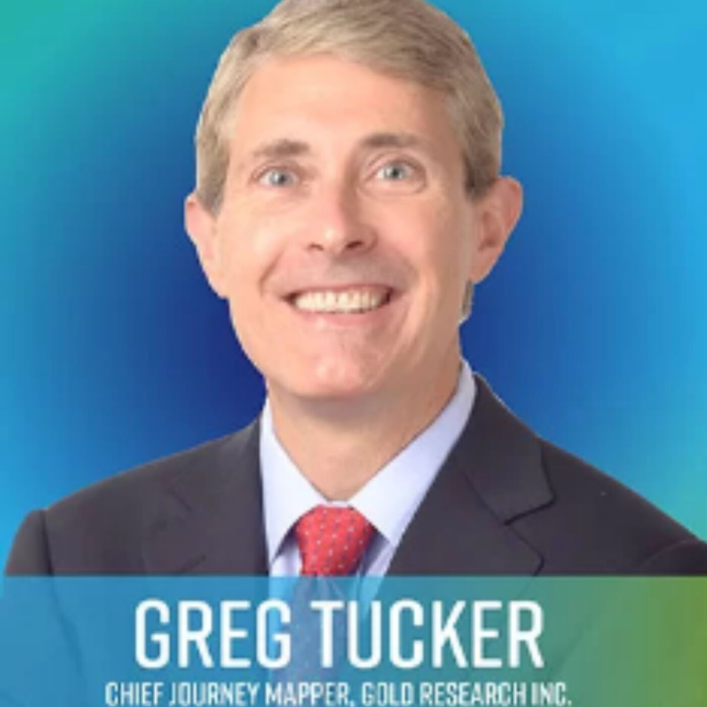 Hear Greg Tucker, Chief Journey Mapper, Gold Research Inc