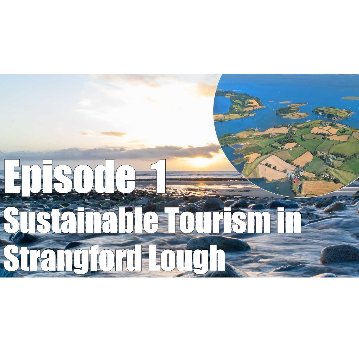 Episode 1 - Sustainable Tourism in Strangford Lough