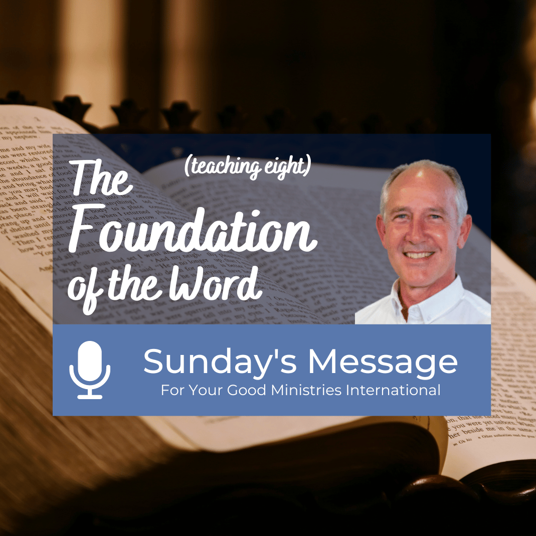 Sunday’s Message (Teaching Eight) - The Foundation of the Word