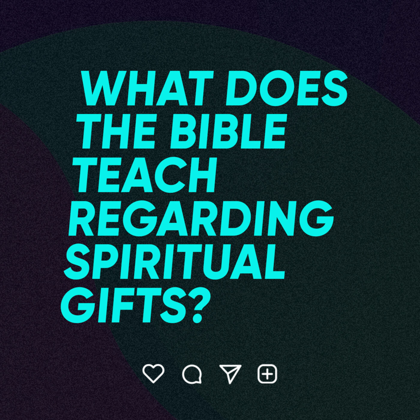 What Does the Bible Teach Regarding Spiritual Gifts?