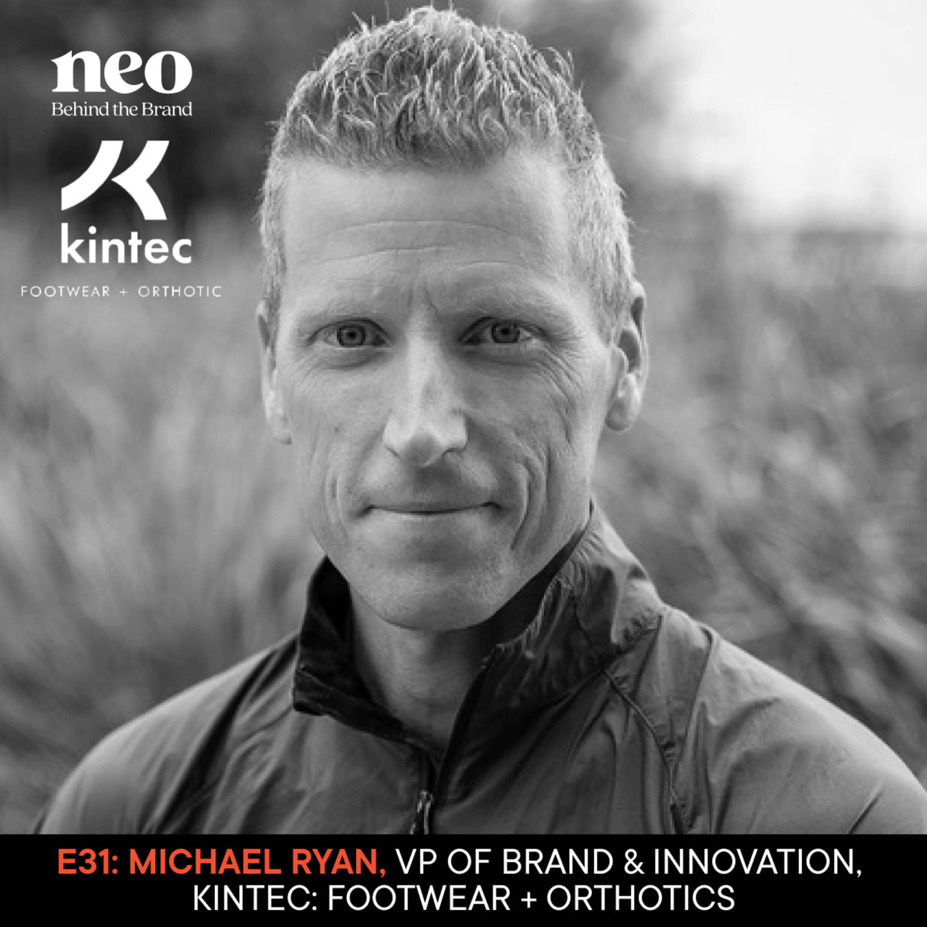 Michael Ryan | VP of Brand & Innovation, Kintec: Footwear + Orthotics | Embracing innovations to enhance life and performance