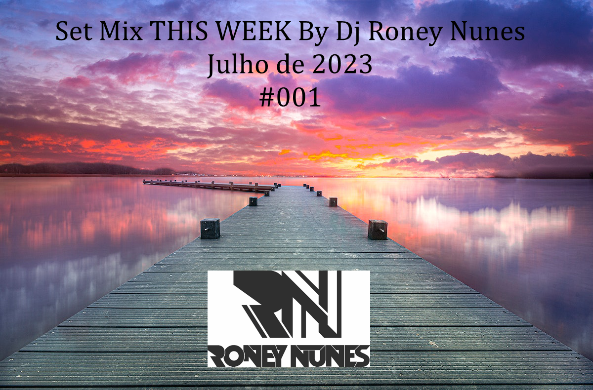 Sets Mix This Week House & Vertents By Dj Roney Nunes Julho 2023 #001 (128v)