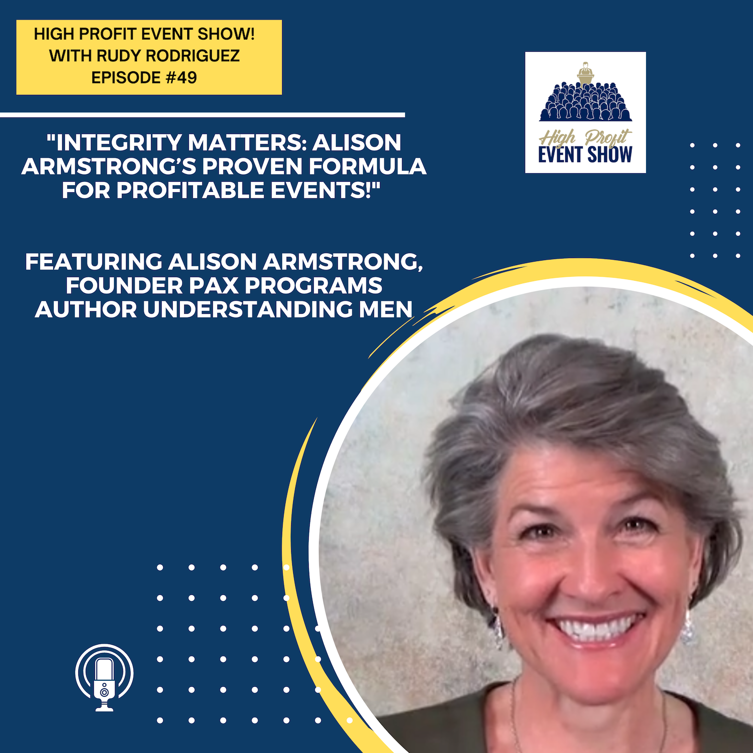 49 - Integrity Matters: Alison Armstrong’s Proven Formula for Profitable Events!