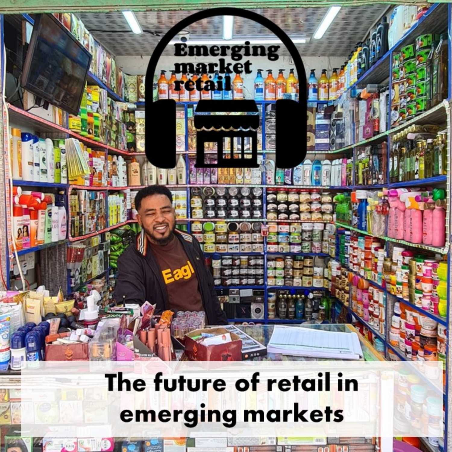 Emerging Market Retail Podcast - Season 2 - Episode 1 - The future of retail in emerging markets