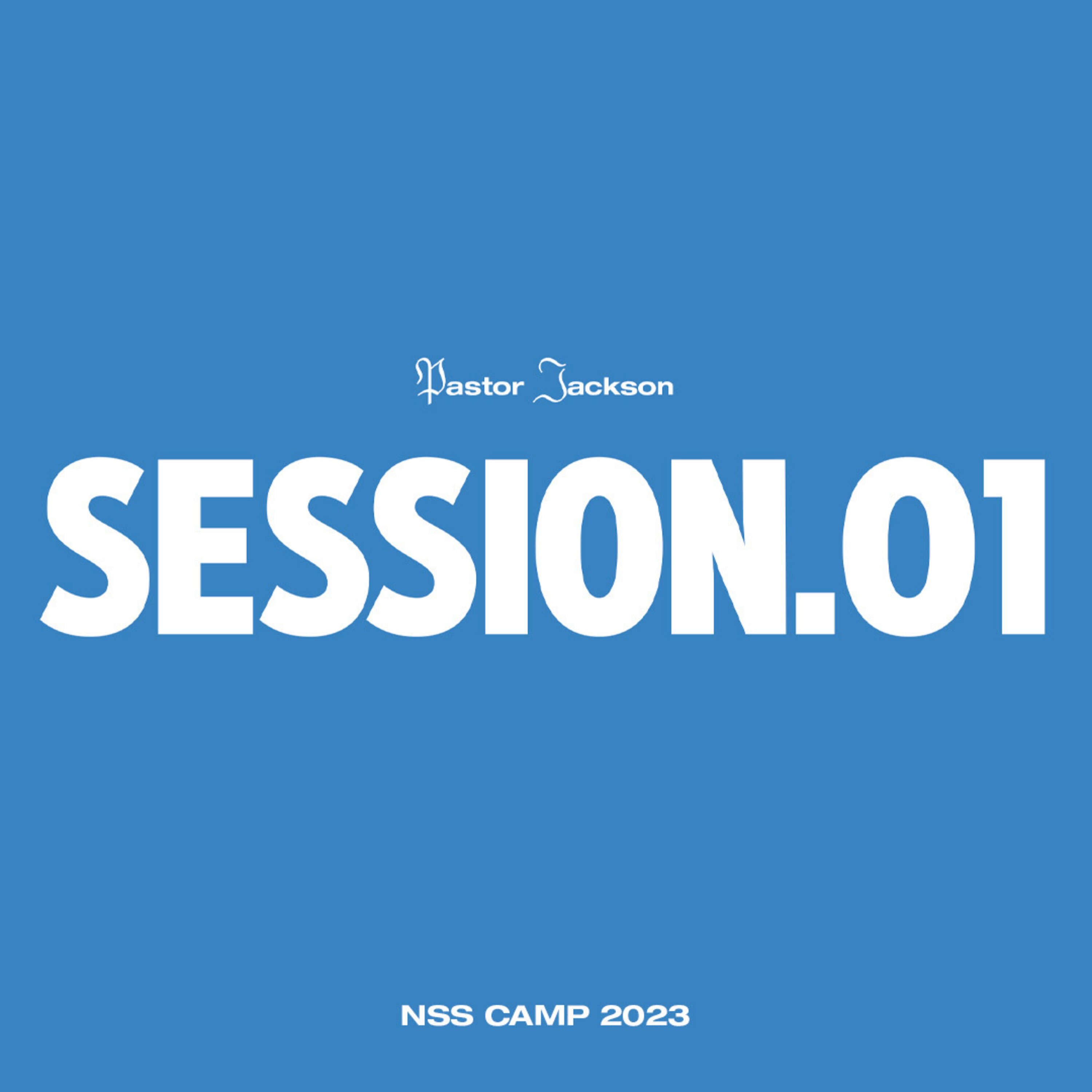 Session One - NSS Camp - Pastor Jackson