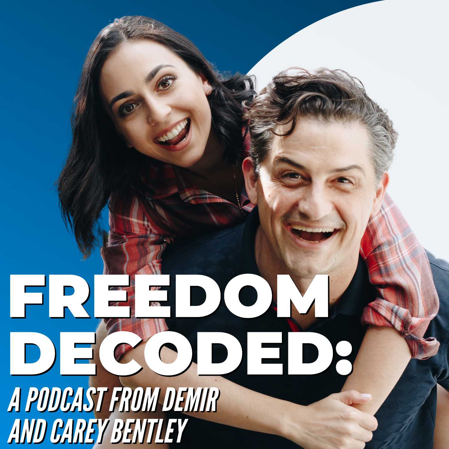 Freedom Decoded: A Podcast From Demir And Carey Bentley 