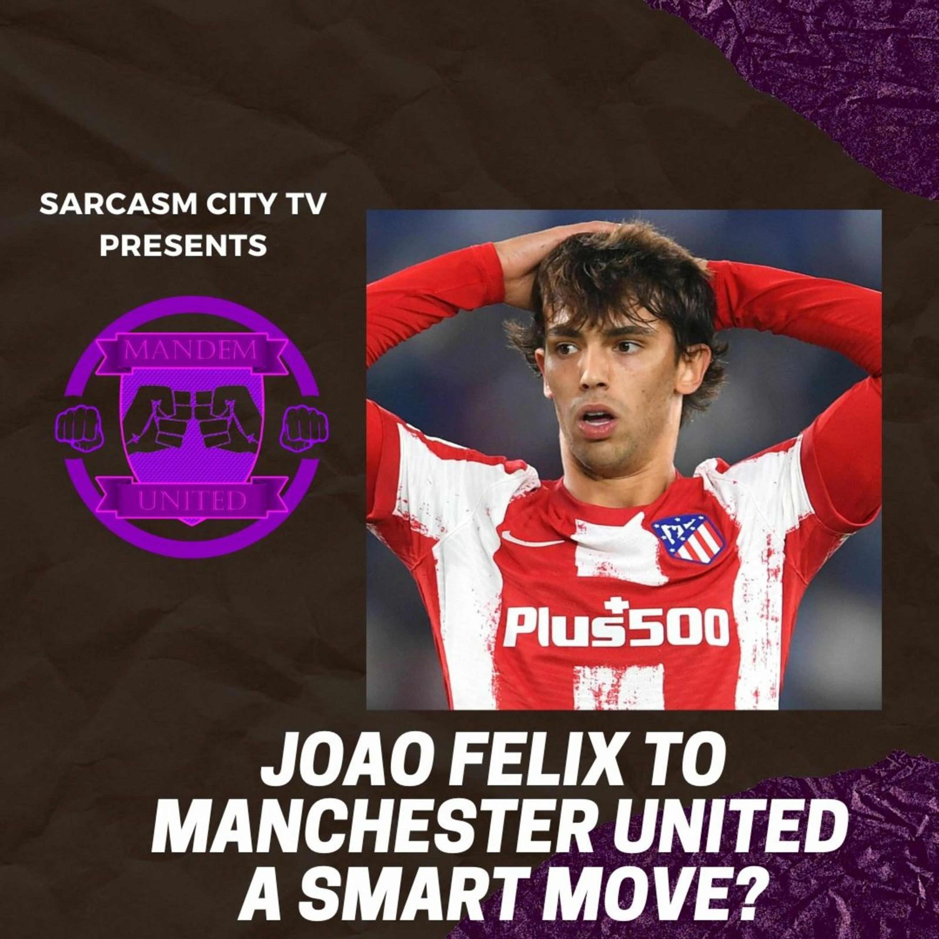 JOAO FELIX TO MANCHESTER UNITED A SMART MOVE? - ManDem United Podcast