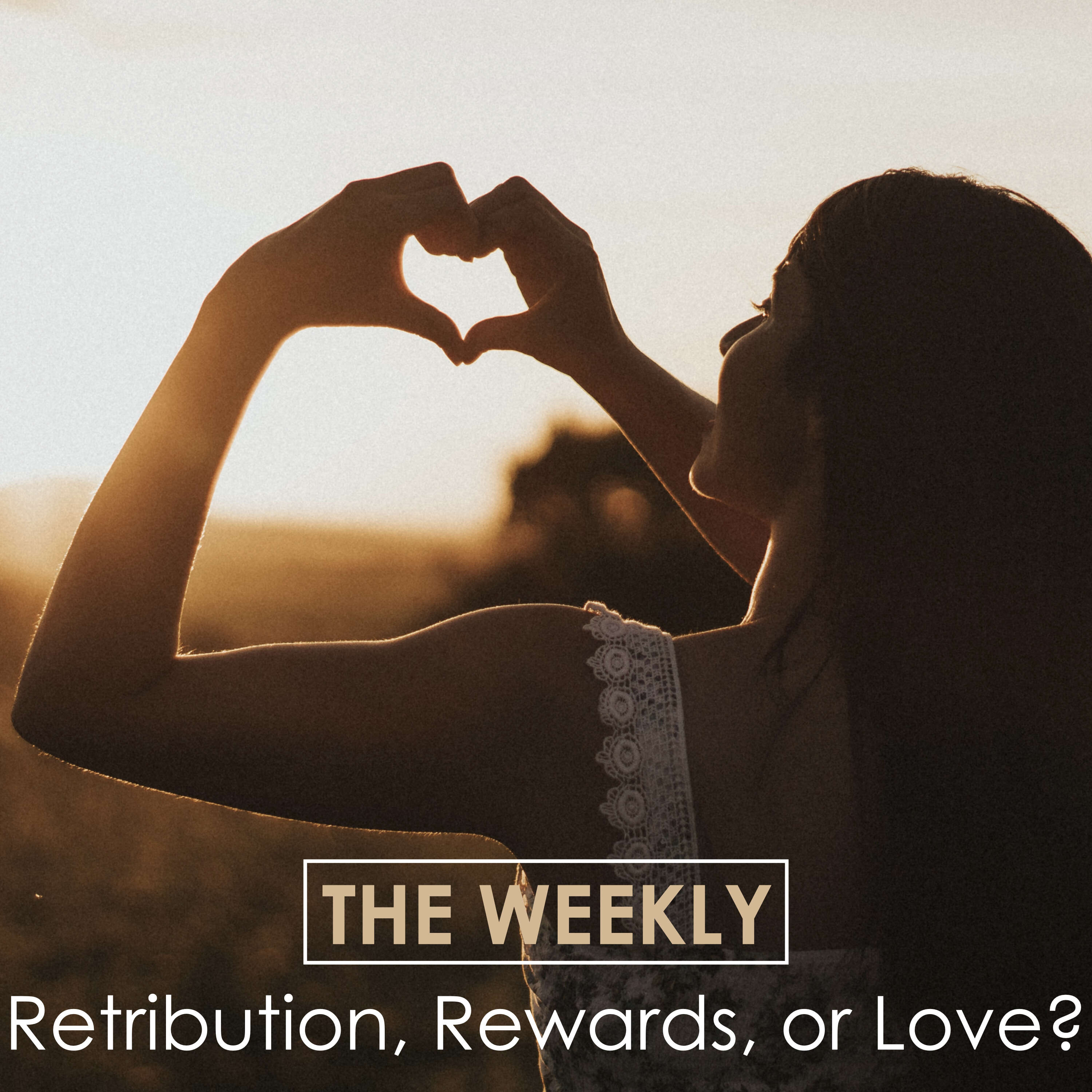 Ep. 84 The Weekly: Retribution, Rewards, or Love?