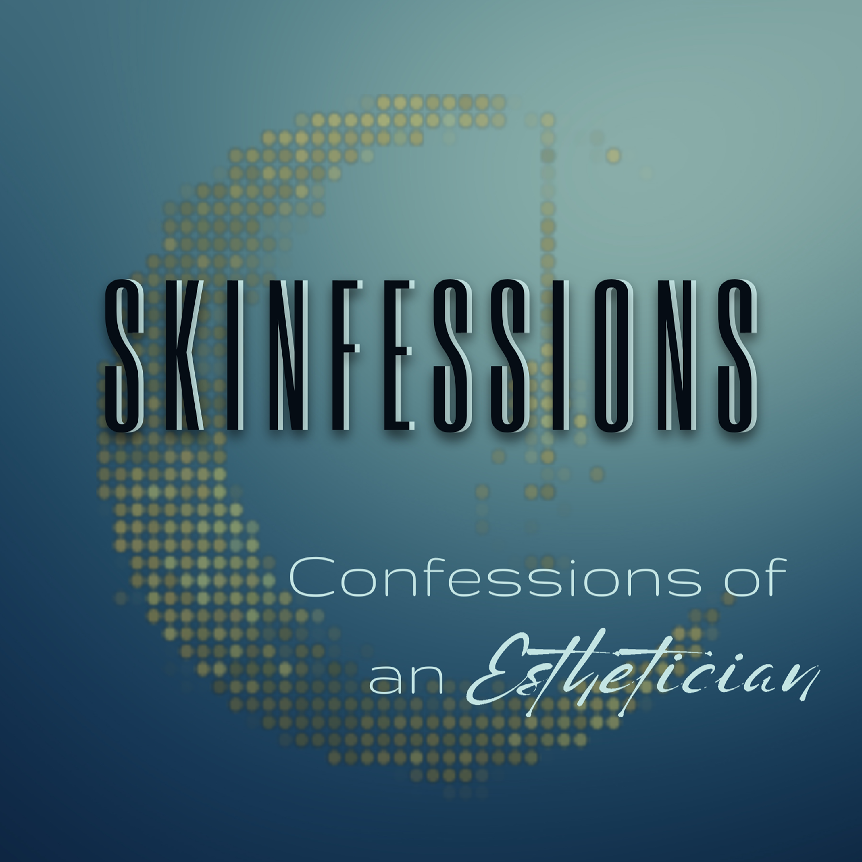 Skinfessions: Confessions of an Esthetician 