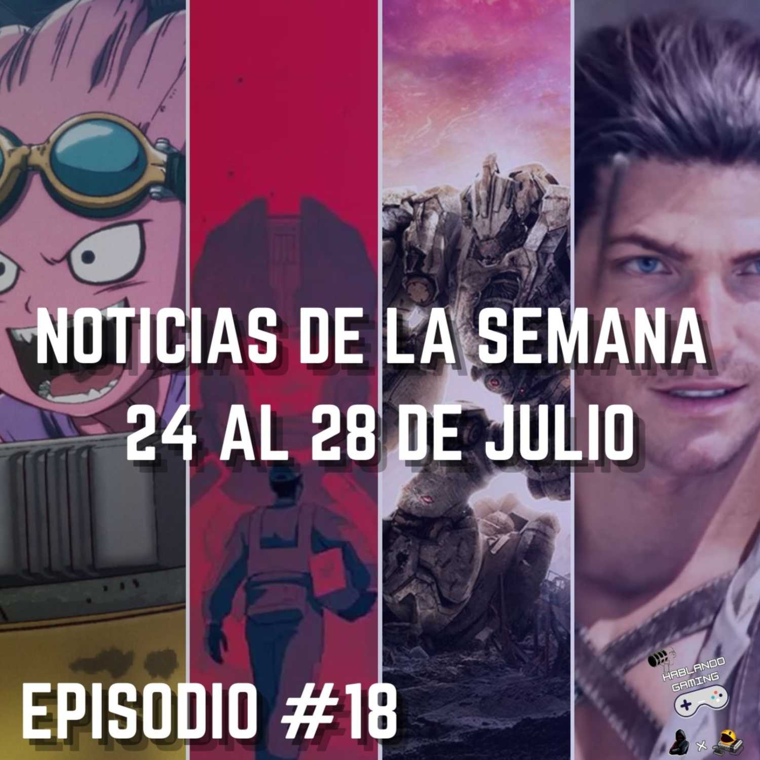 Noticias De La Semana 24 Al 28 De Julio  Hablando Gaming Podcast Episodio #18