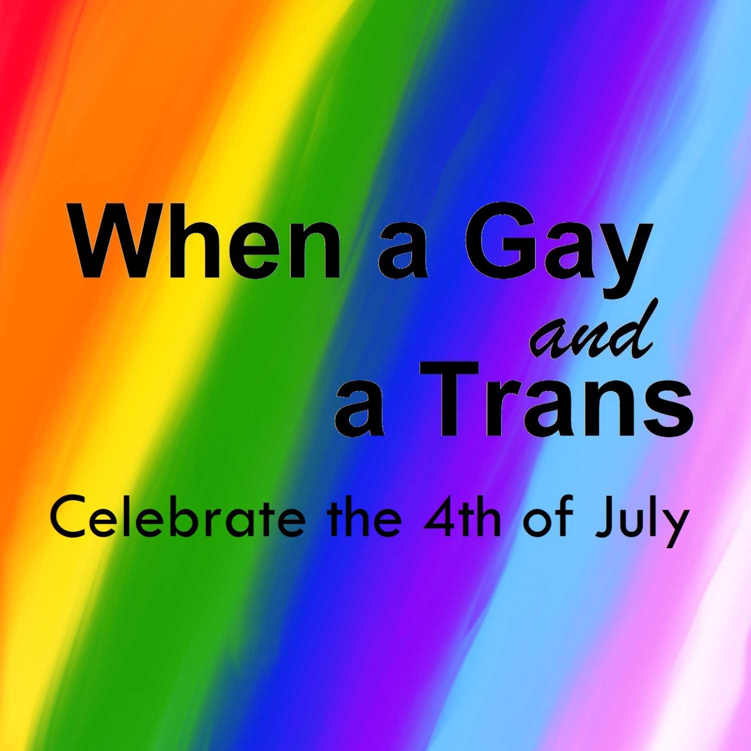 When a Gay and a Trans Celebrate 4th of July