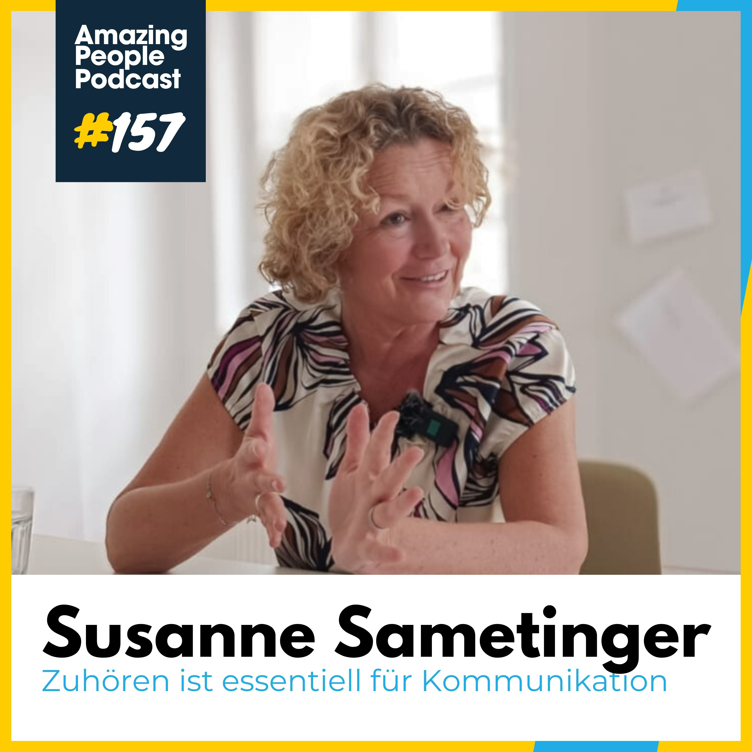 #157 Susanne Sametinger: Zuhören um zu verstehen anstatt zu antworten ist wichtig