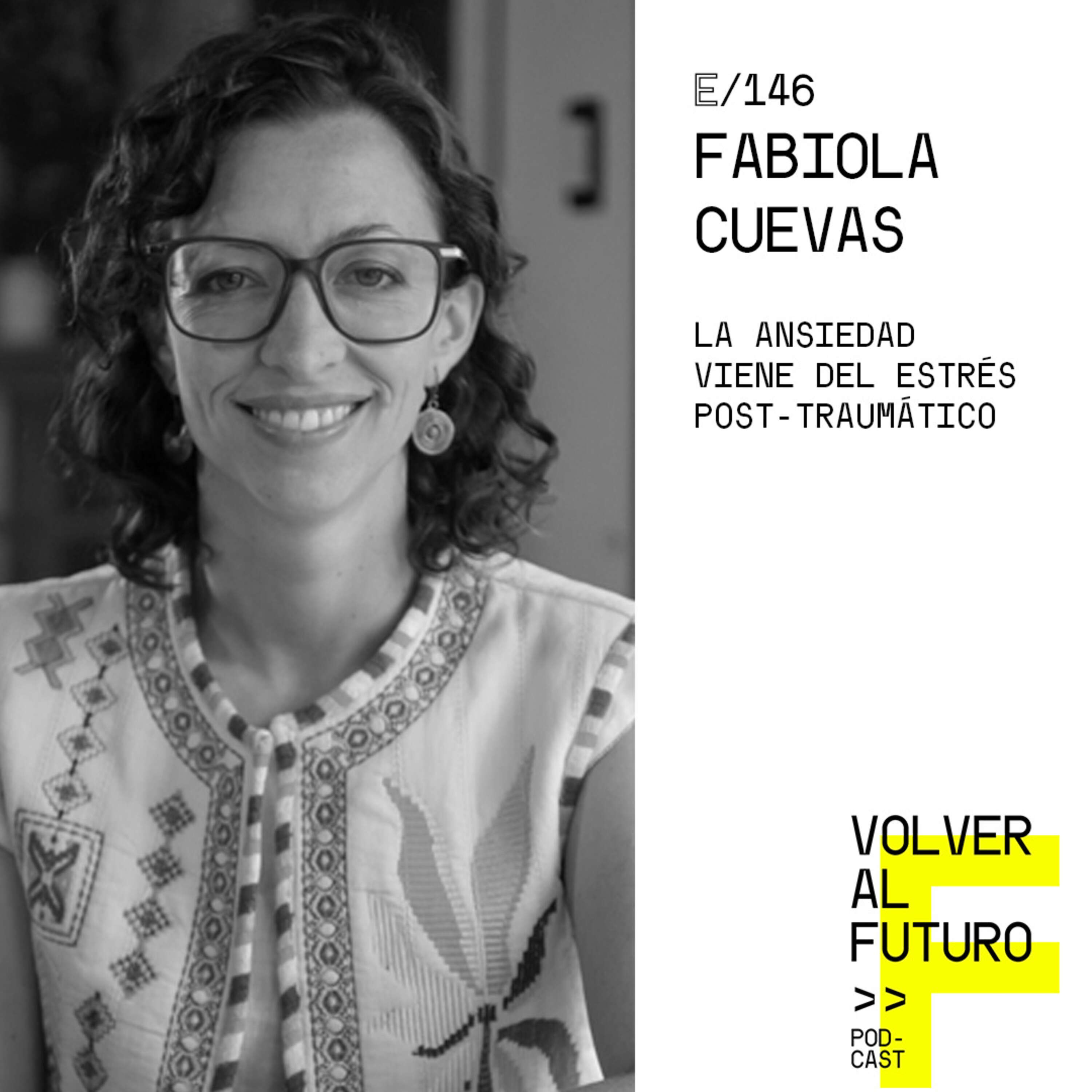 #146  Fabiola Cuevas - La ansiedad viene del estrés post-traumático