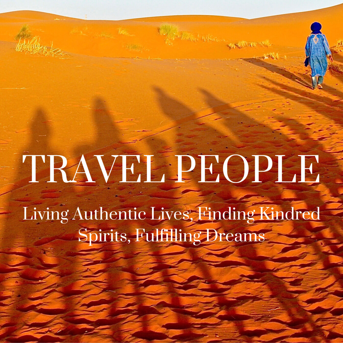 Travel People: Living Authentic Lives, Finding Kindred Spirits, Fulfilling Dreams 