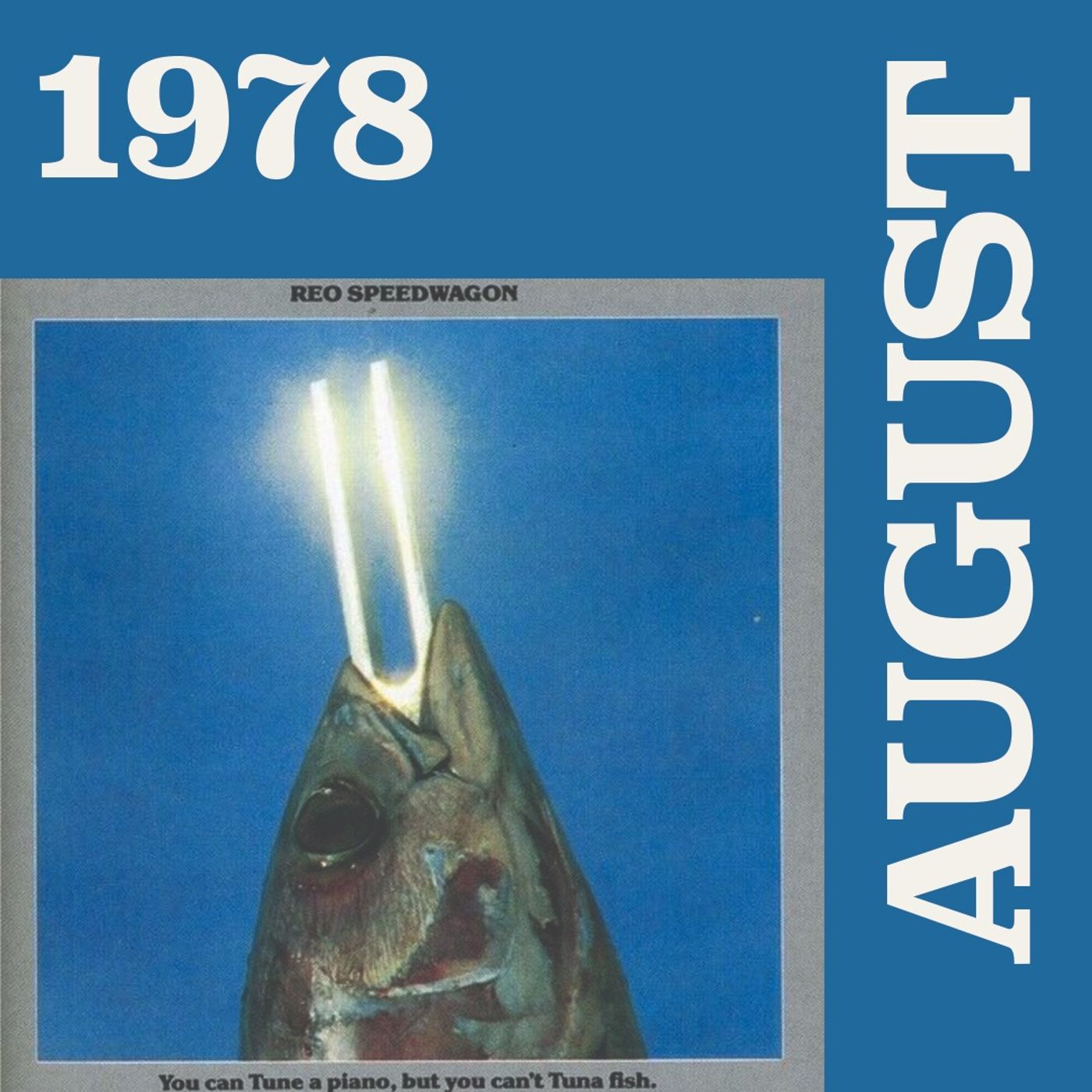 1978 - August:  REO Speedwagon "You Can Tune a Piano, but You Can't Tuna Fish"