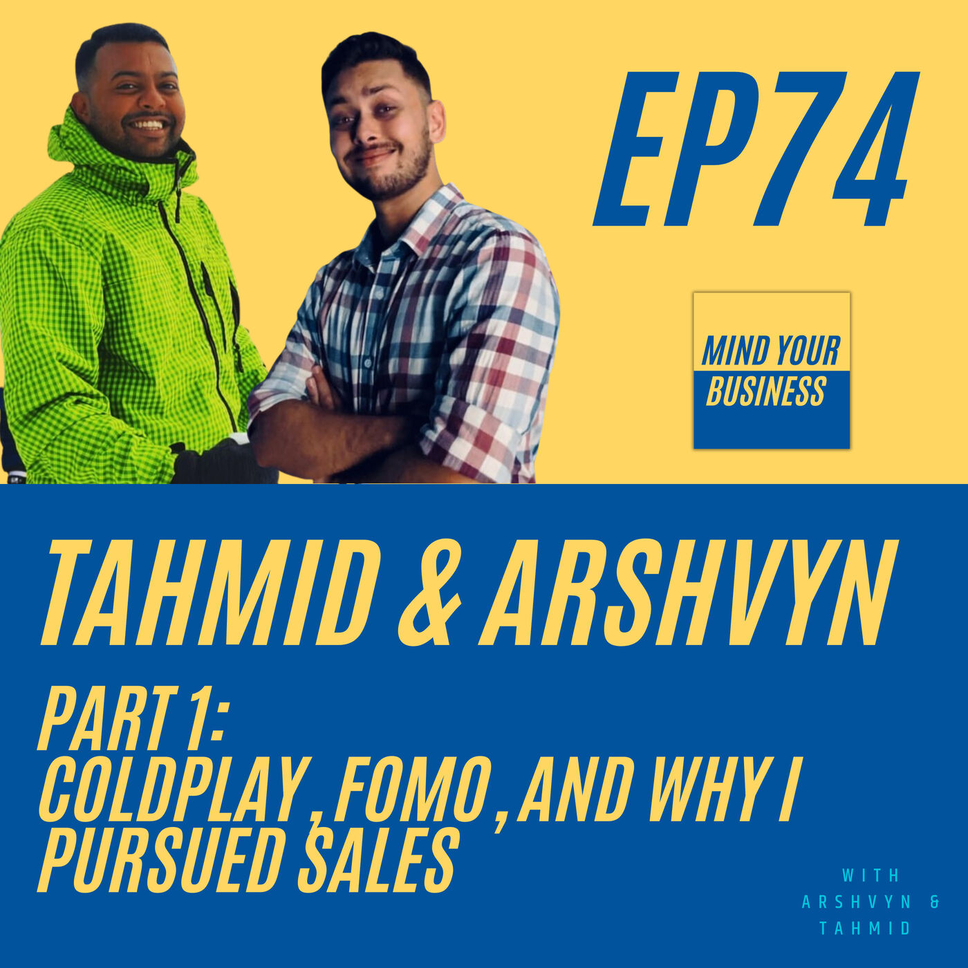 74 – Coldplay, FOMO, and why I pursued sales- with Tahmid & Arshvyn from MYBSG [Part 1]