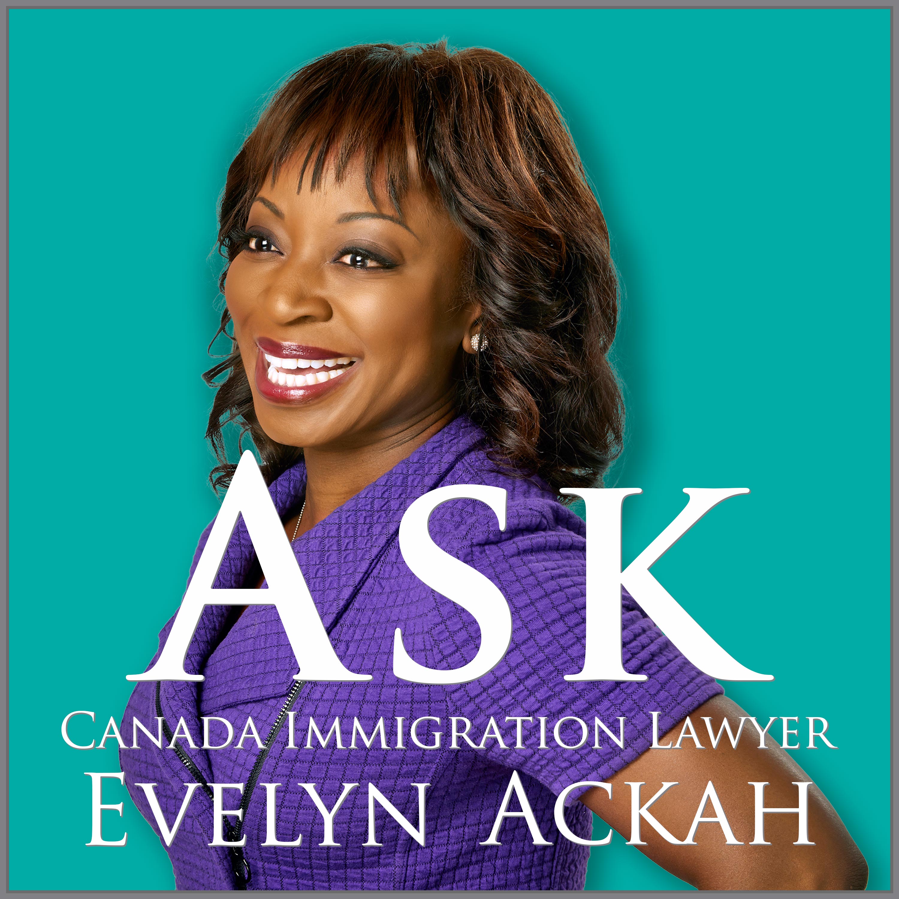 Ask Canada Immigration Lawyer Evelyn Ackah 