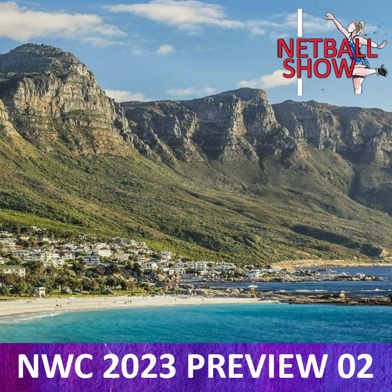 2023 Netball World Cup Podcast (Preview Part 02) (25th July 2023)