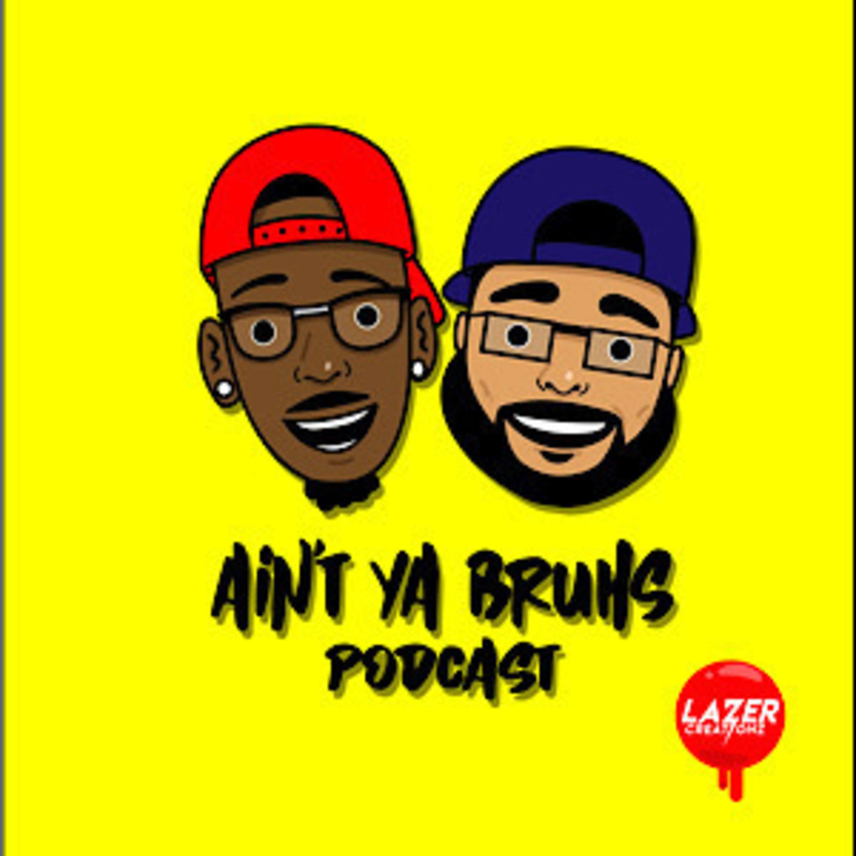 Bruhs Ain’t ya Bruhs Podcast 