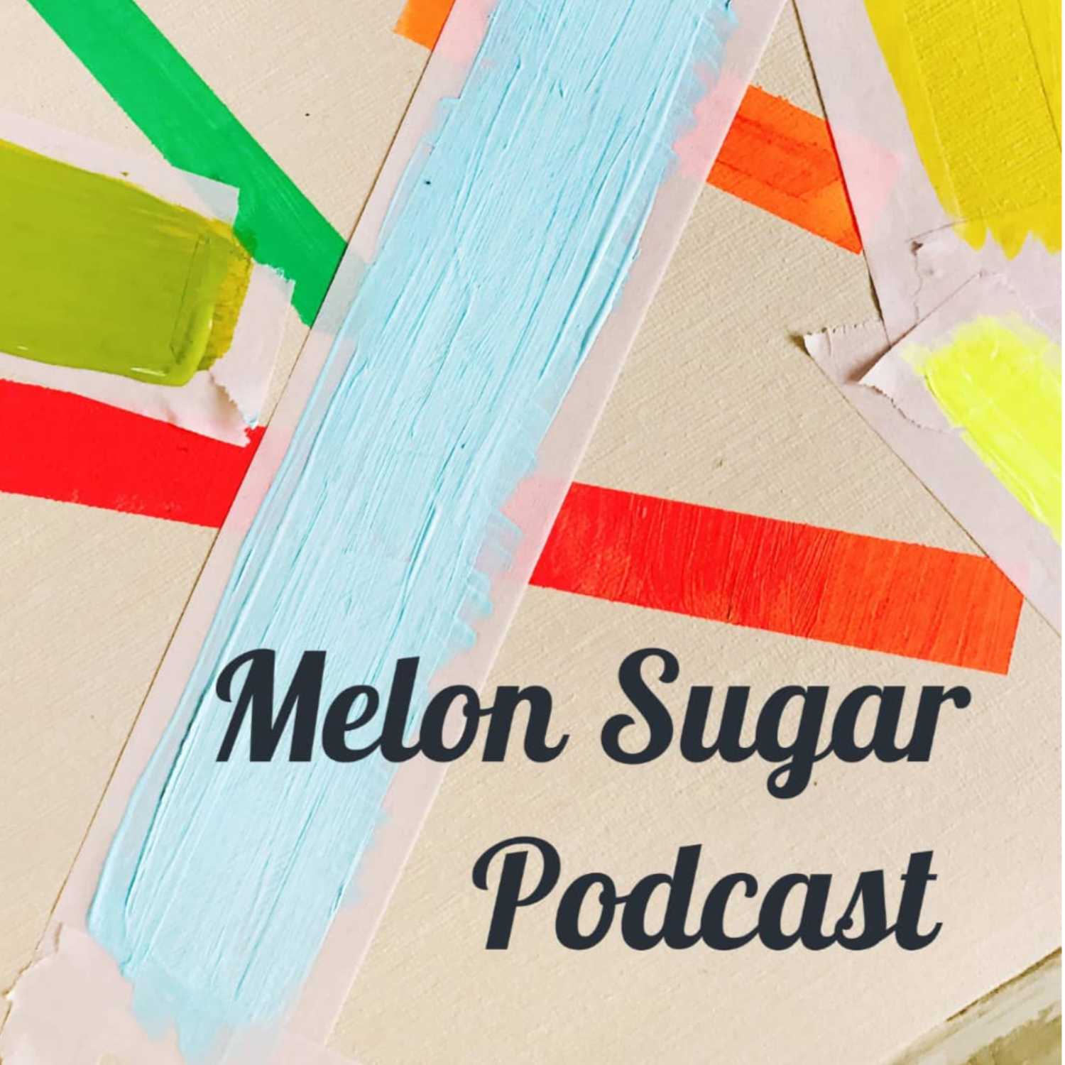 Melon Sugar Podcast 