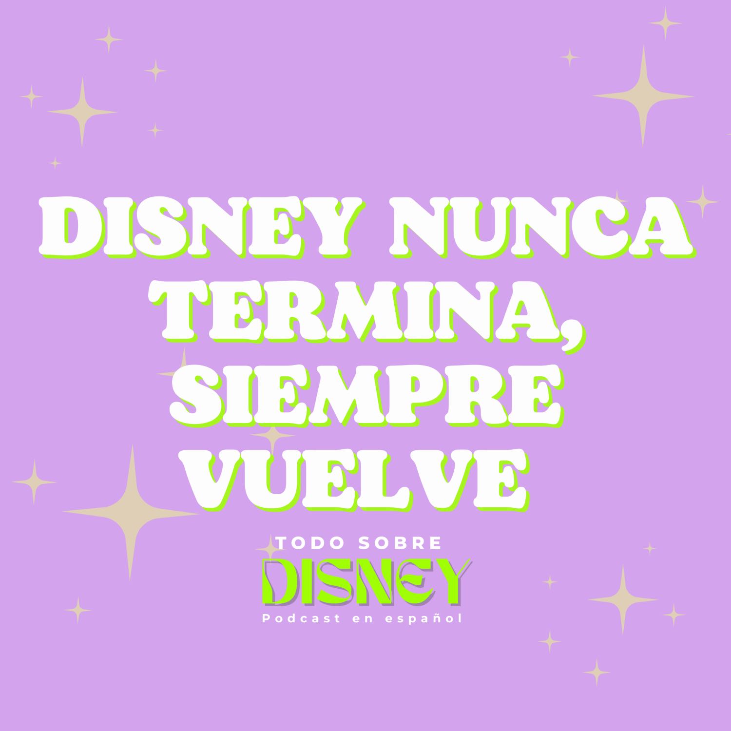 Disney nunca termina, siempre vuelve 