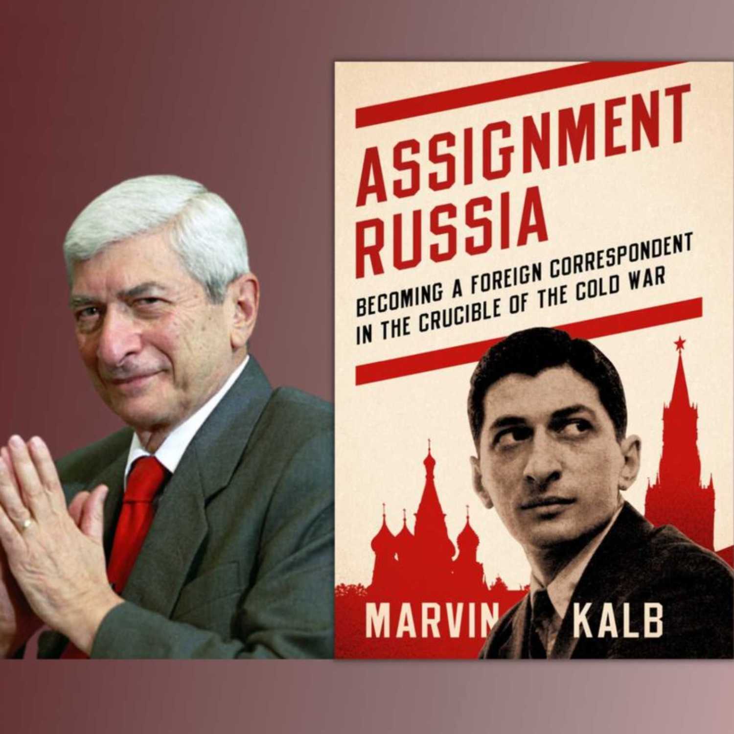 Marvin Kalb and his book Assignment Russia: Becoming a Foreign Correspondent in the Crucible of the Cold War