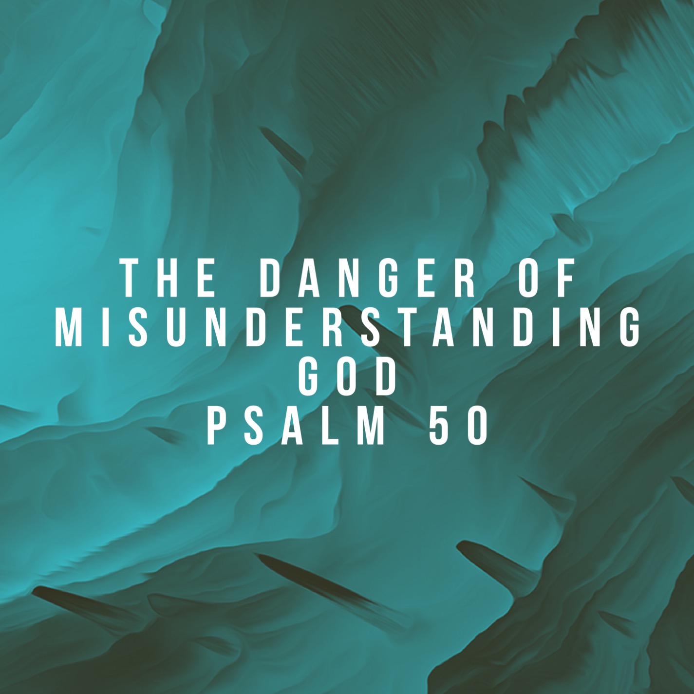 The Danger of Misunderstanding God Psalm 50