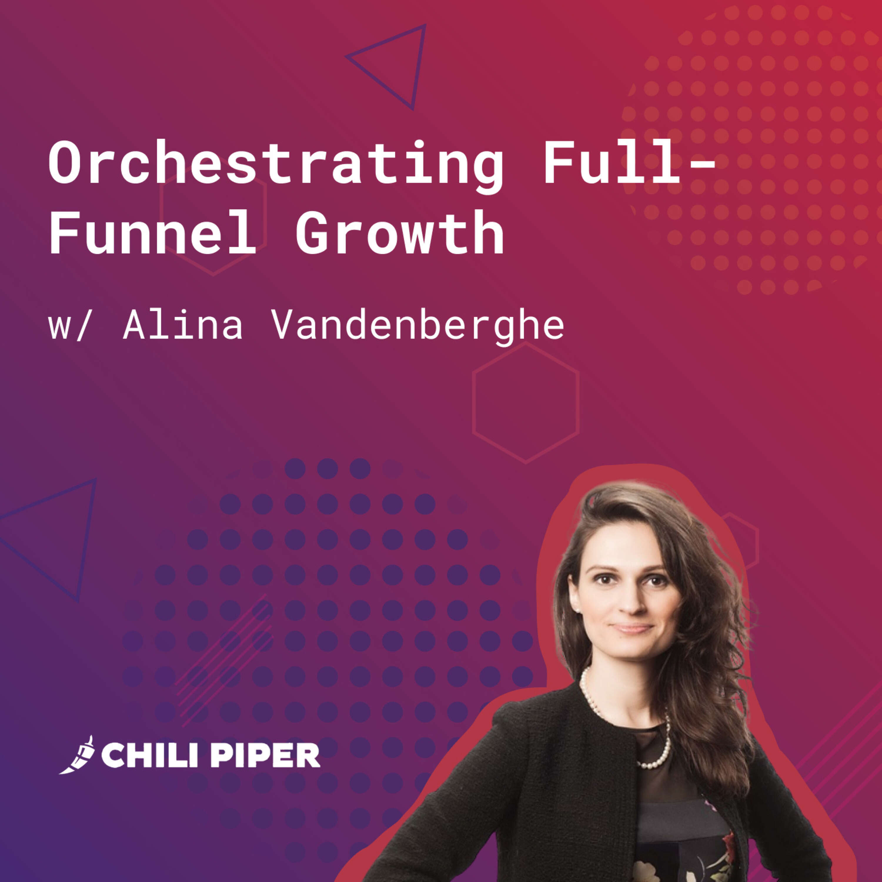 ⁣145: Orchestrating Full-Funnel Growth (w/ Alina Vandenberghe, Chili Piper)