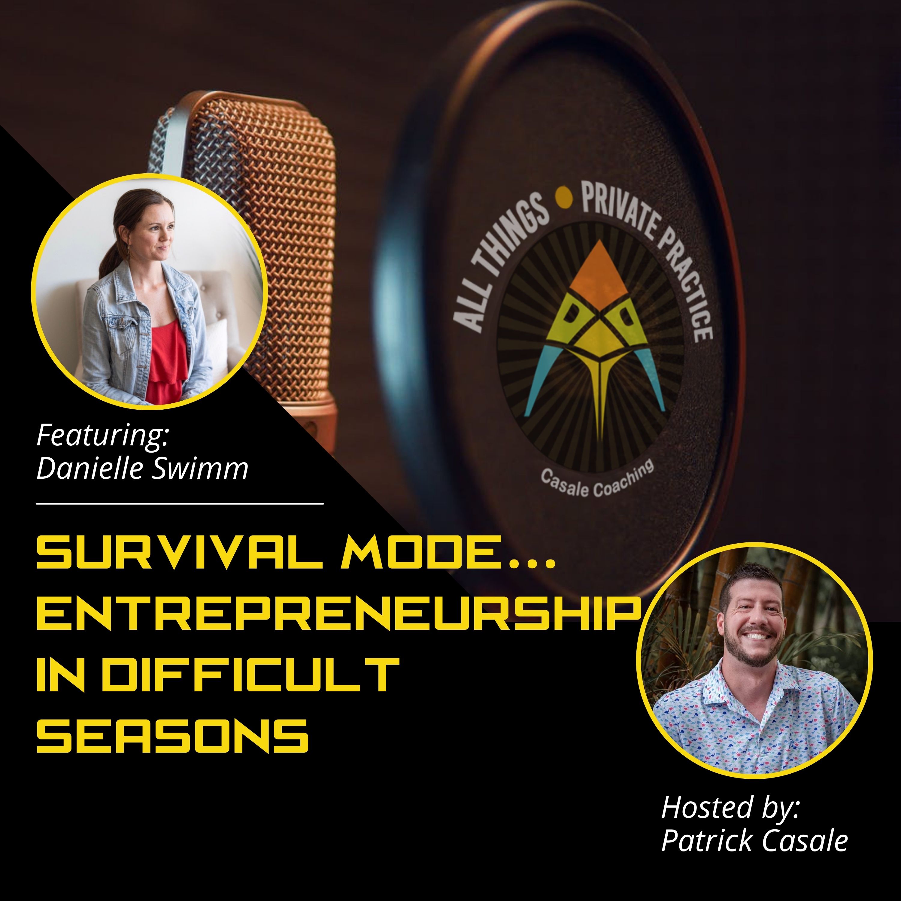 Episode 95: Survival Mode... Entrepreneurship in Difficult Seasons [featuring Danielle Swimm]