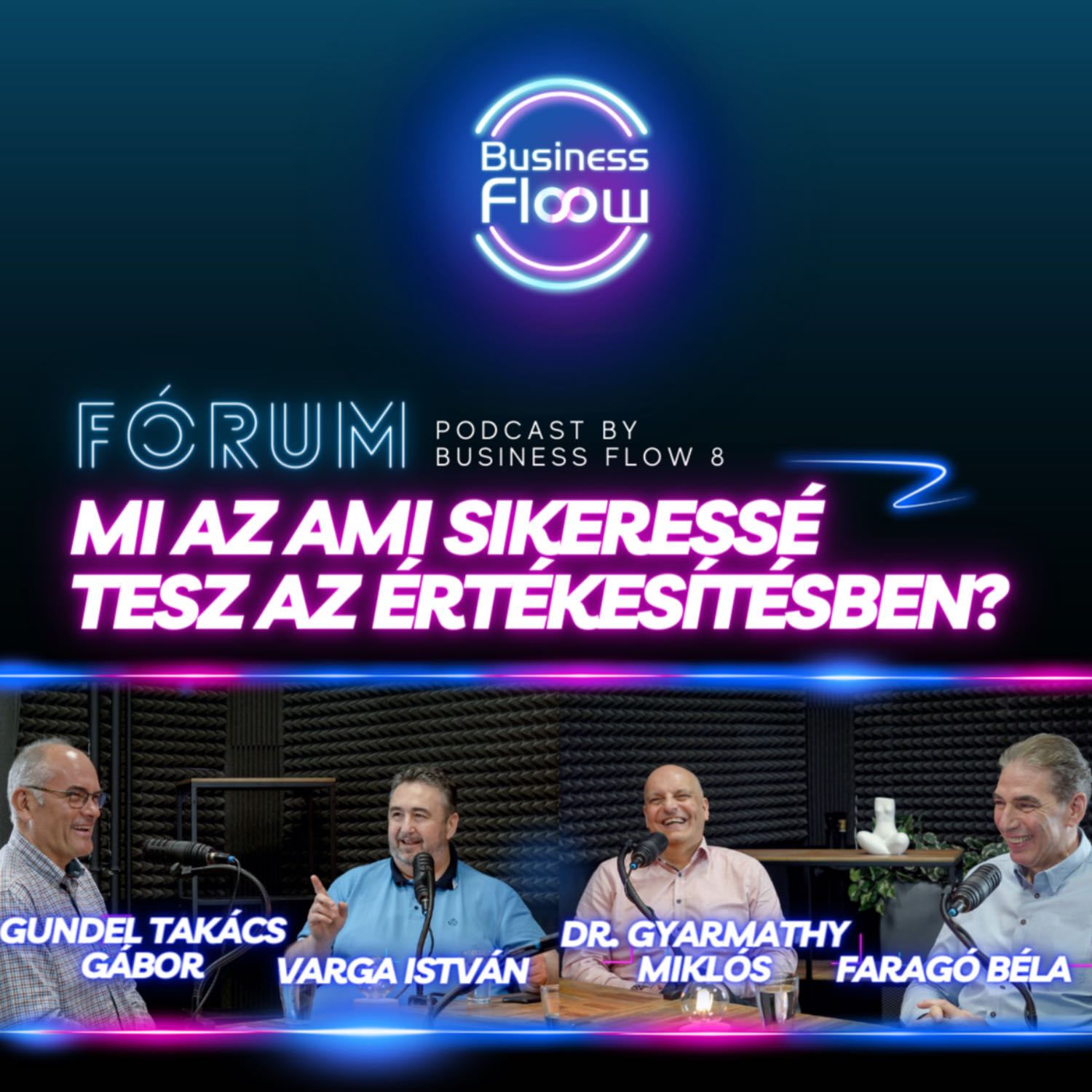 FÓRUM / Mi az ami sikeressé tesz az értékesítésben? - Gundel Takács Gáborral - Podcast by Business Flow 8