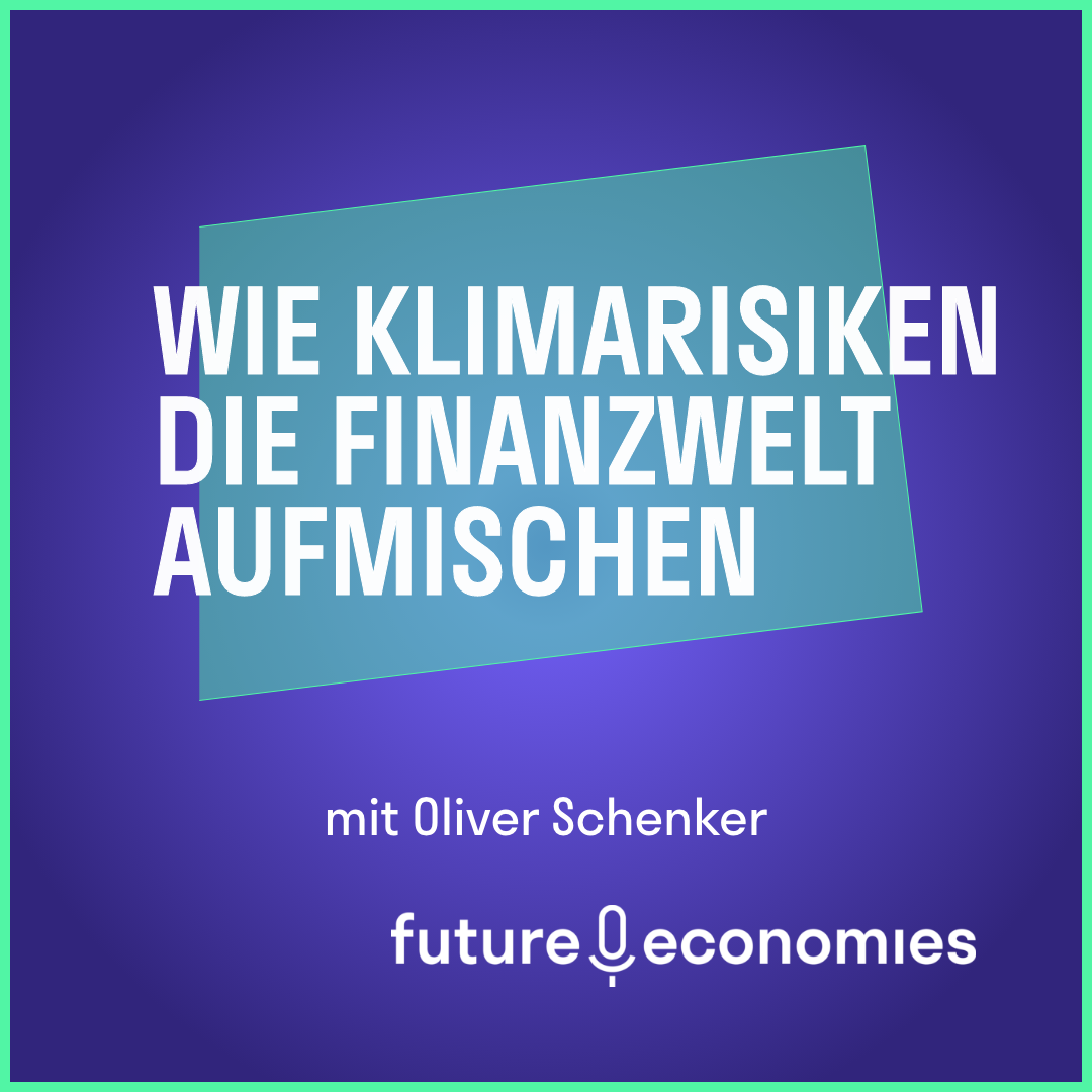 Wie Klimarisiken die Finanzwelt aufmischen (mit Oliver Schenker)