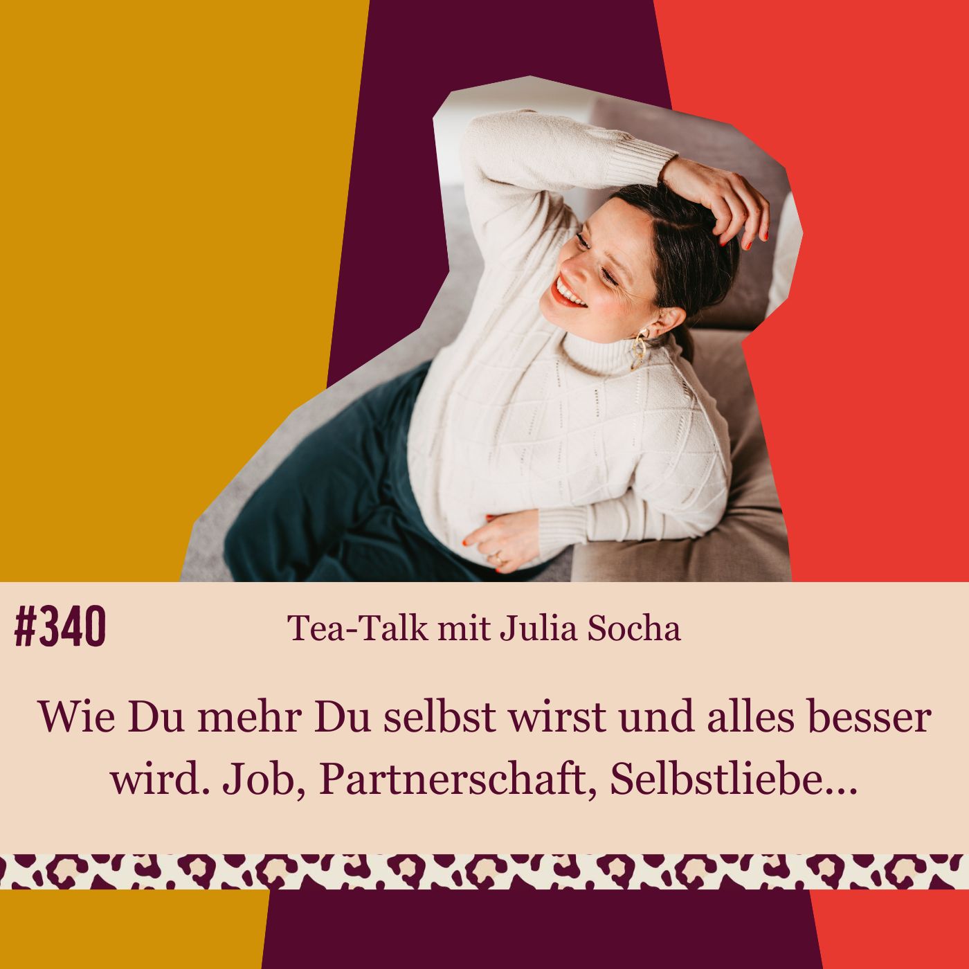 #340 Tea-Talk mit Julia Socha. Wie Du mehr Du selbst wirst und alles besser wird. Job, Partnerschaft, Selbstliebe...