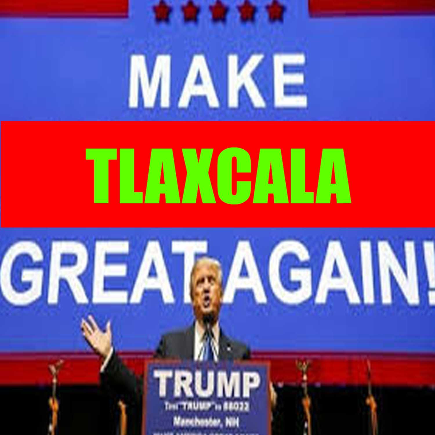 Make Tlaxcala Great again