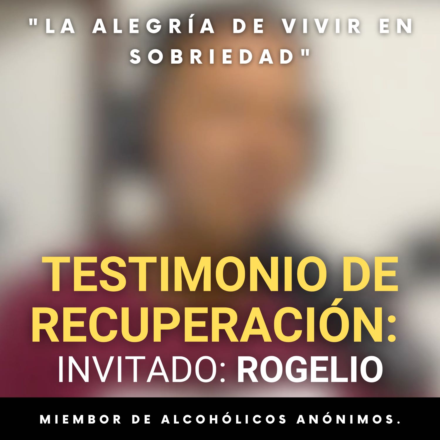 Testimonio de Recuperación: Invitado Rogelio de Alcohólicos Anónimos.