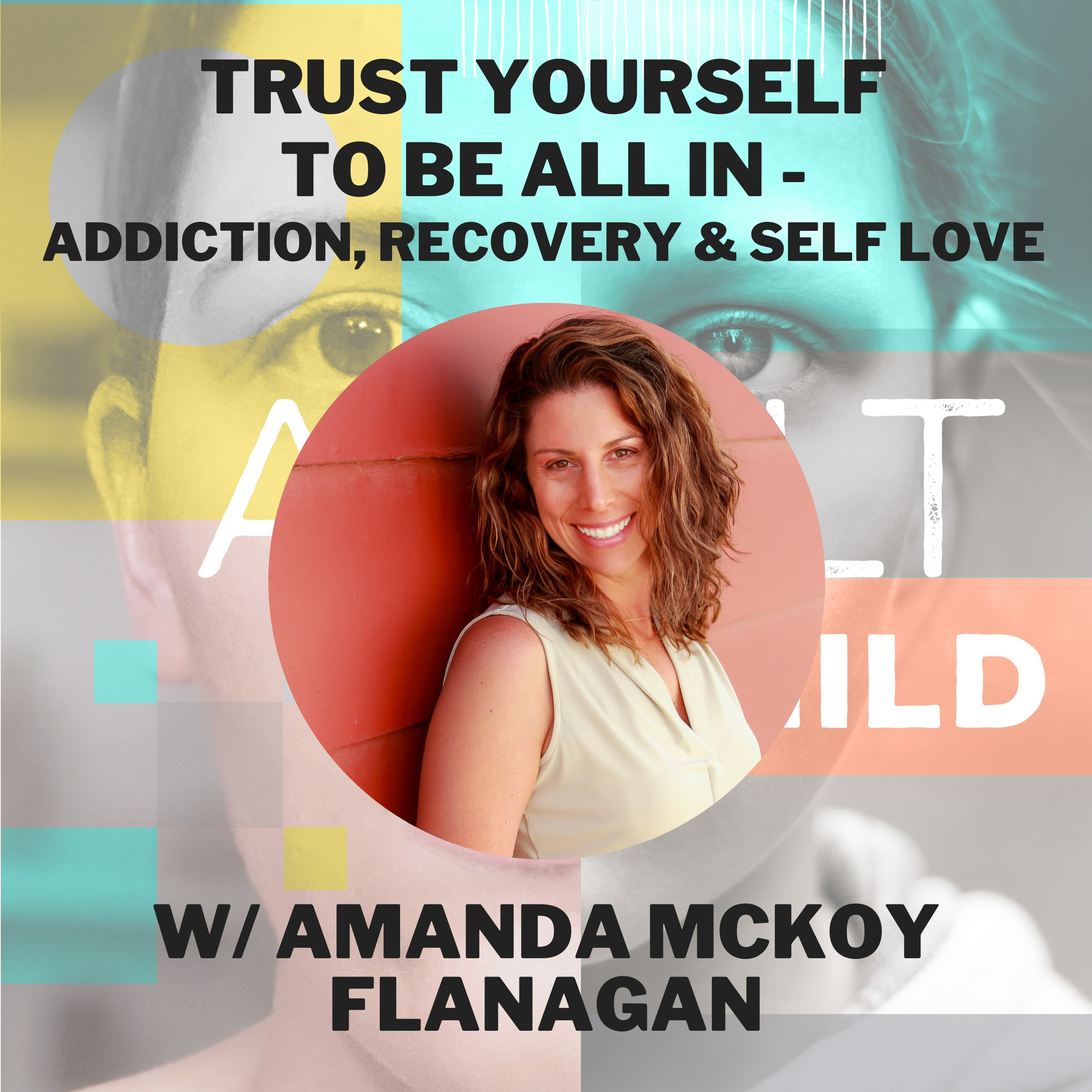 Trust Yourself To Be All In - Addiction, Grief & Self-Love w/ Amanda McKoy Flanagan