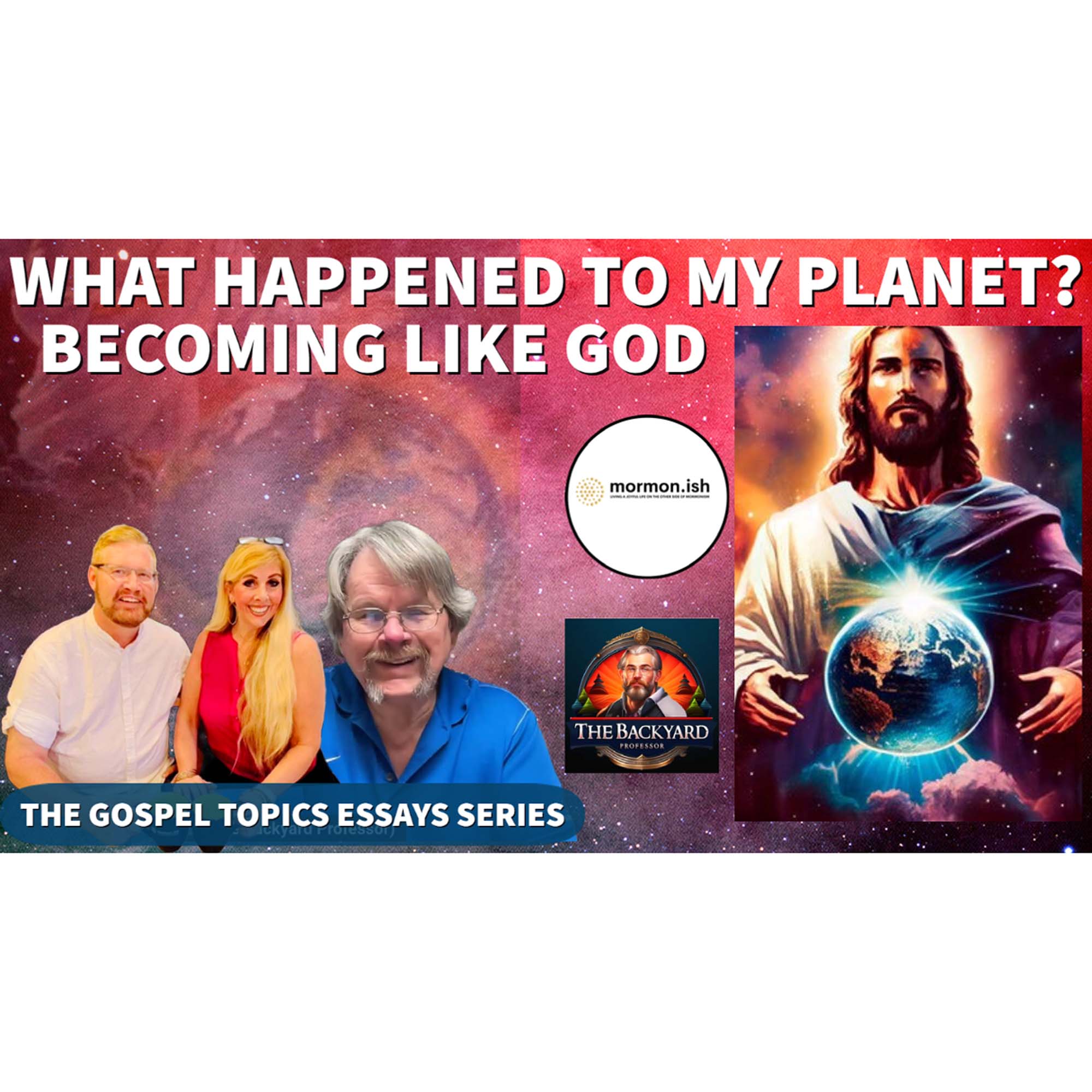 Gospel Topics Essay Series: Becoming Like God with the Backyard Professor