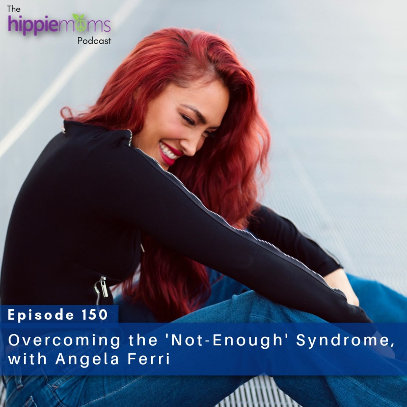 Overcoming the 'Not-Enough' Syndrome, with Angela Ferri