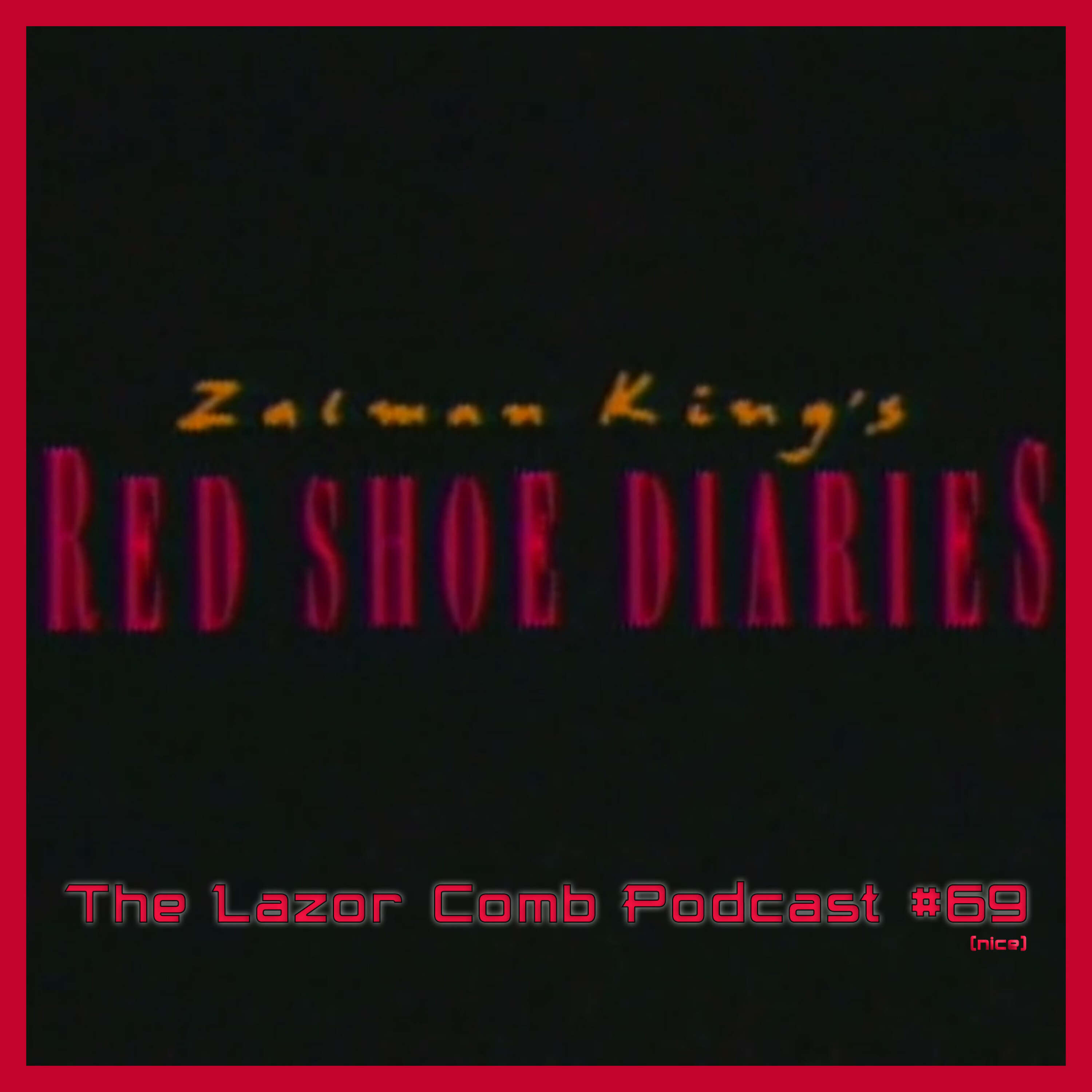 Red Shoe Diaries | The Lazor Comb Podcast #69 (nice)