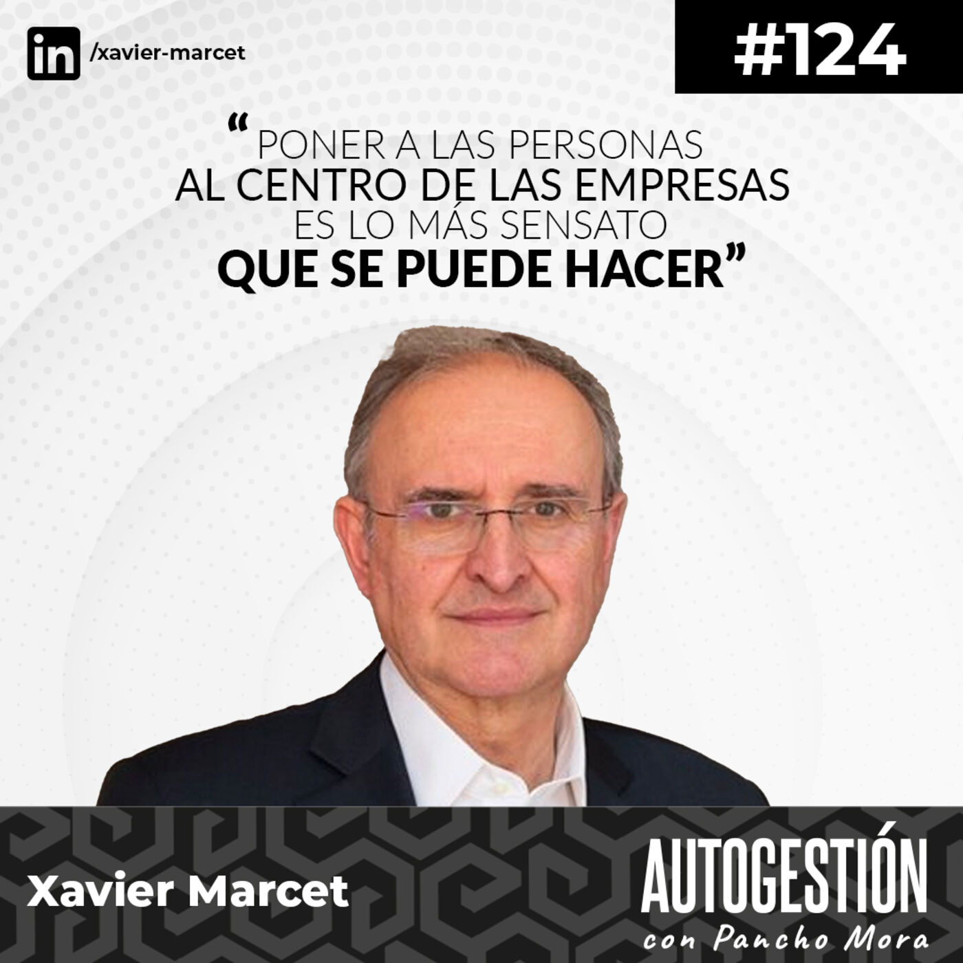 #124 Xavier Marcet - Poner a las personas al centro de las empresas es lo más sensato que se puede hacer.