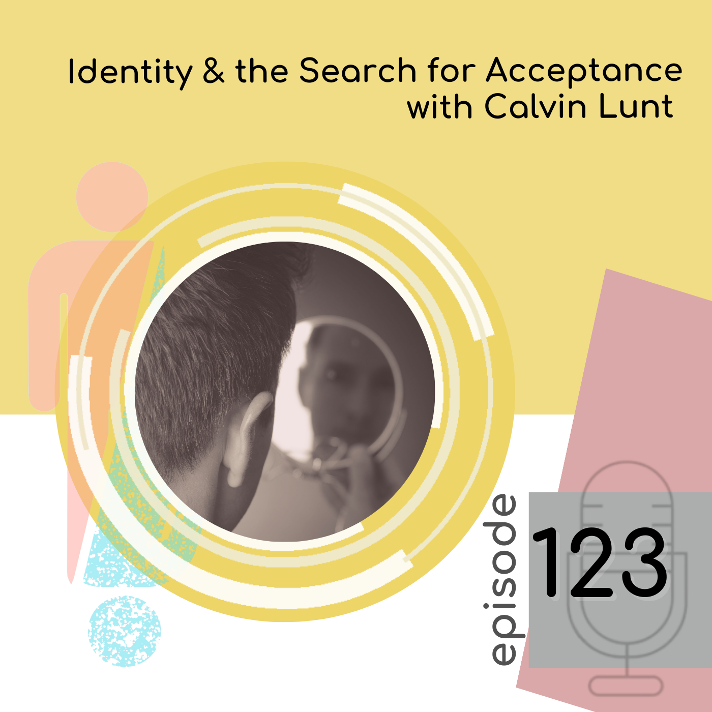 123 - Identity & the Search for Acceptance with Calvin Lunt